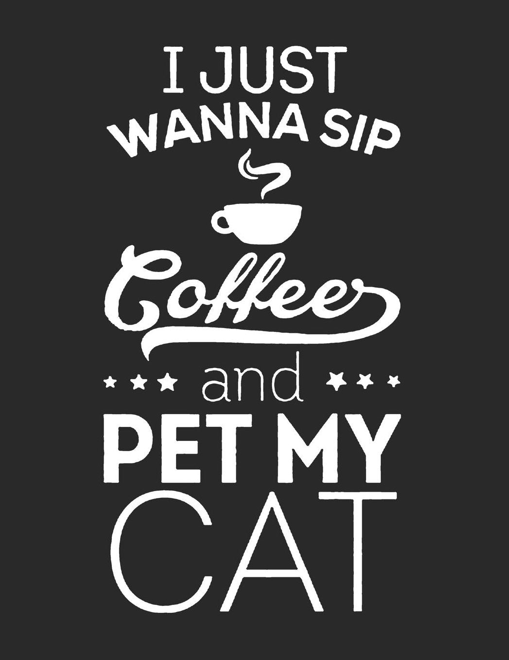 Cat Journal for Girls: I Just Wanna Sip Coffee And Pet My Cat, College Ruled Lined Paper 120 Pages 8.5x11