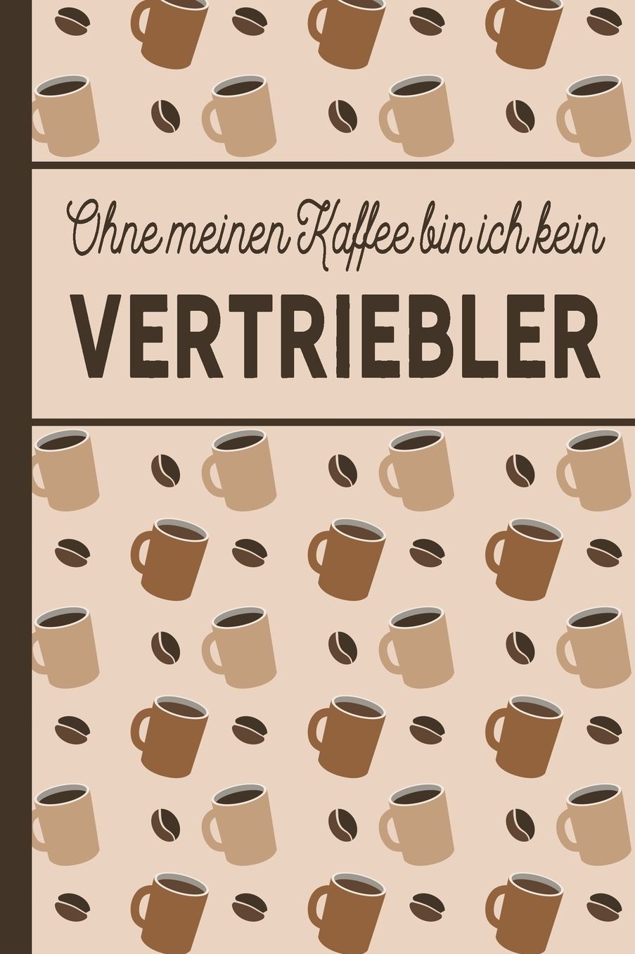 Ohne meinen Kaffee bin ich kein Vertriebler: blanko A5 Notizbuch liniert mit ï¿½ber 100 Seiten Geschenkidee - Kaffeemotiv Softcover fï¿½r Vertriebler