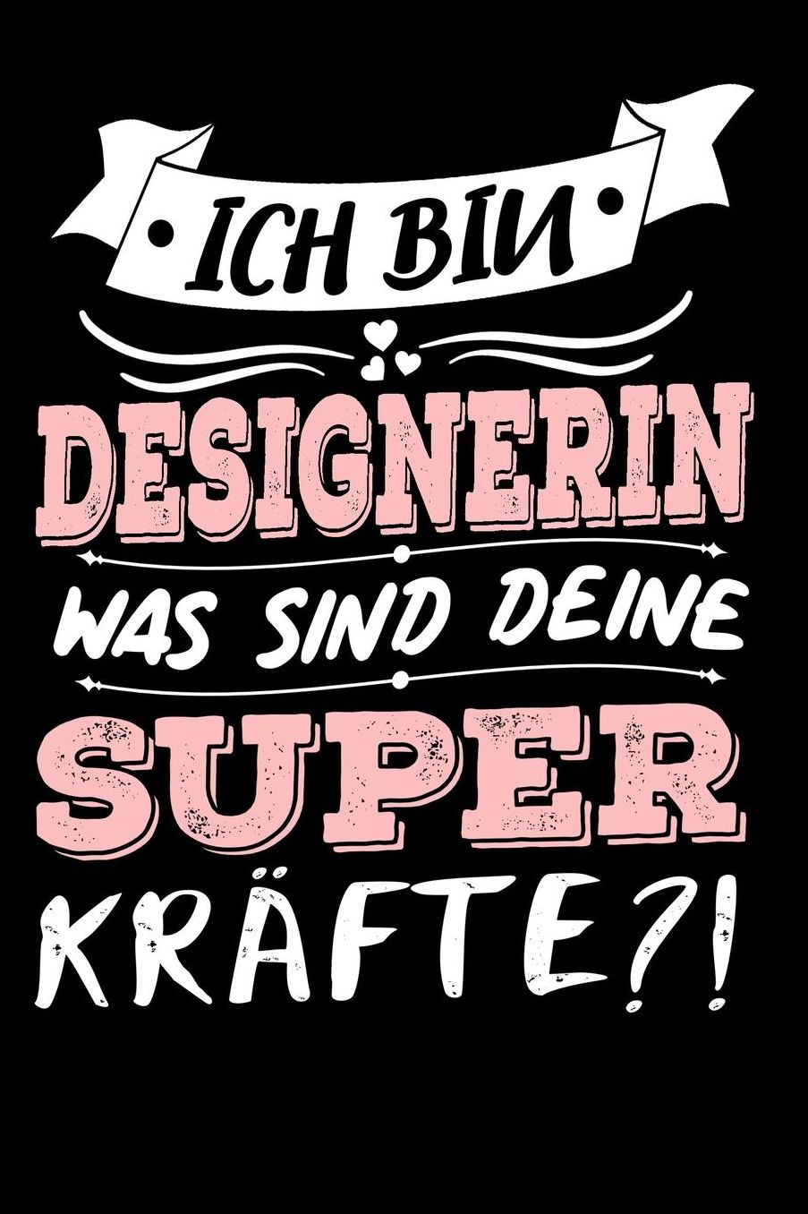 Ich Bin Designerin Was Sind Deine Superkrï¿½fte?!: A5 Liniertes - Notebook - Notizbuch - Taschenbuch - Journal - Tagebuch - Ein lustiges Geschenk fï¿½r Freunde oder die Familie und die beste Designerin der Welt