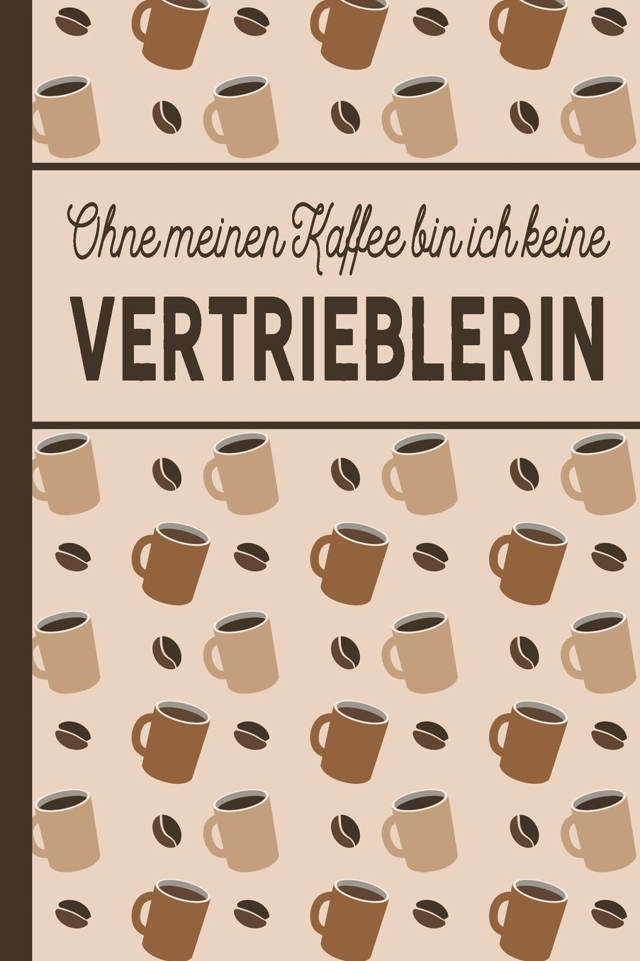 Ohne meinen Kaffee bin ich keine Vertrieblerin: blanko A5 Notizbuch liniert mit ï¿½ber 100 Seiten Geschenkidee - Kaffeemotiv Softcover fï¿½r Vertrieblerinnen
