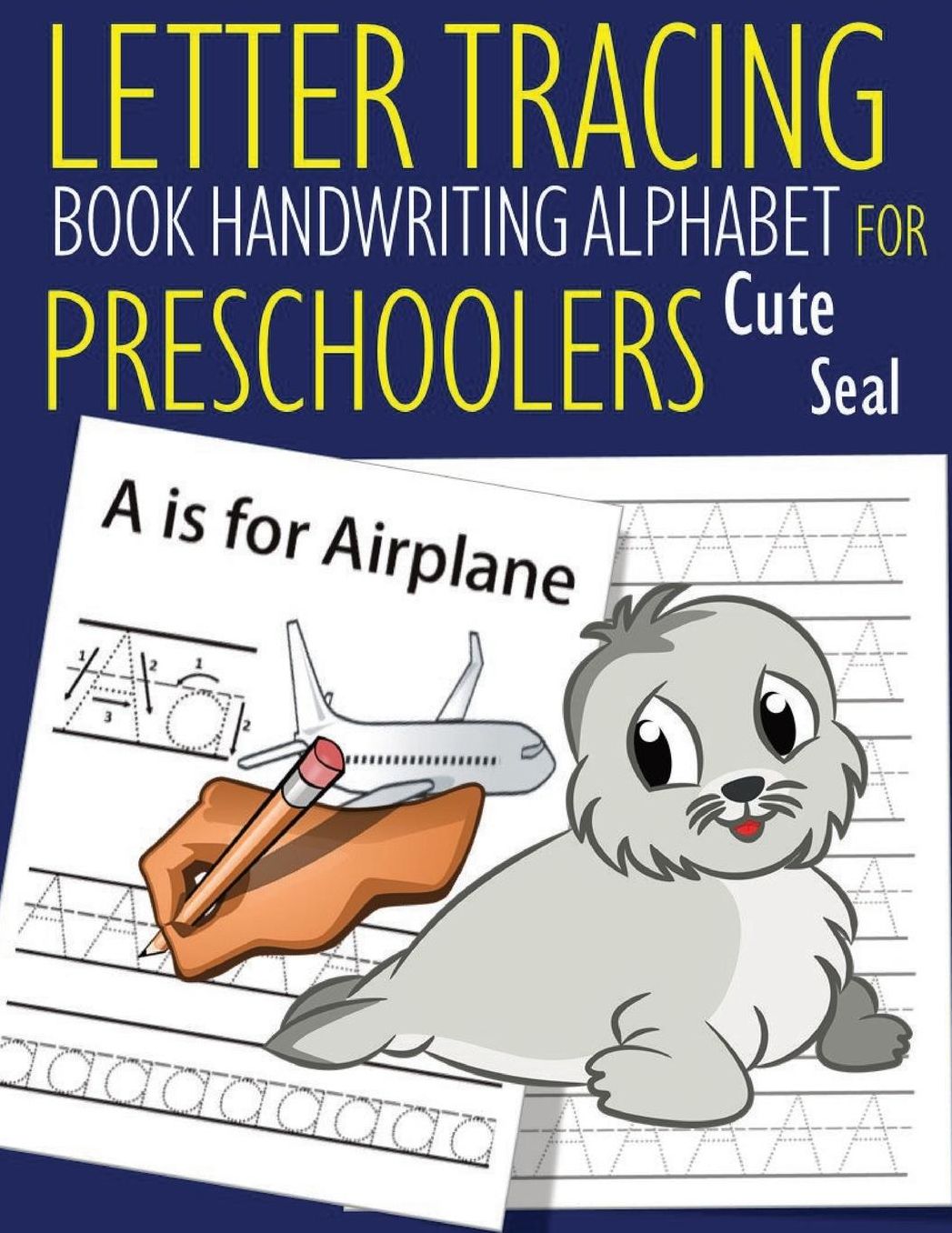 Letter Tracing Book Handwriting Alphabet for Preschoolers Cute Seal: Letter Tracing Book Practice for Kids Ages 3+ Alphabet Writing Practice Handwriting Workbook Kindergarten toddler Cute Seal