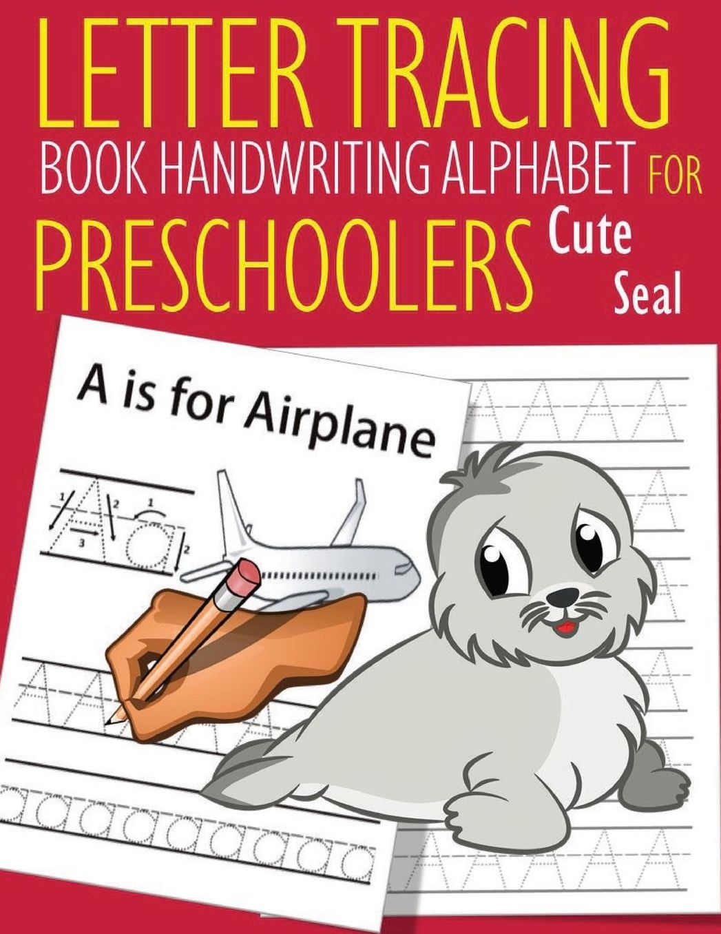 Letter Tracing Book Handwriting Alphabet for Preschoolers Cute Seal: Letter Tracing Book Practice for Kids Ages 3+ Alphabet Writing Practice Handwriting Workbook Kindergarten toddler Cute Seal