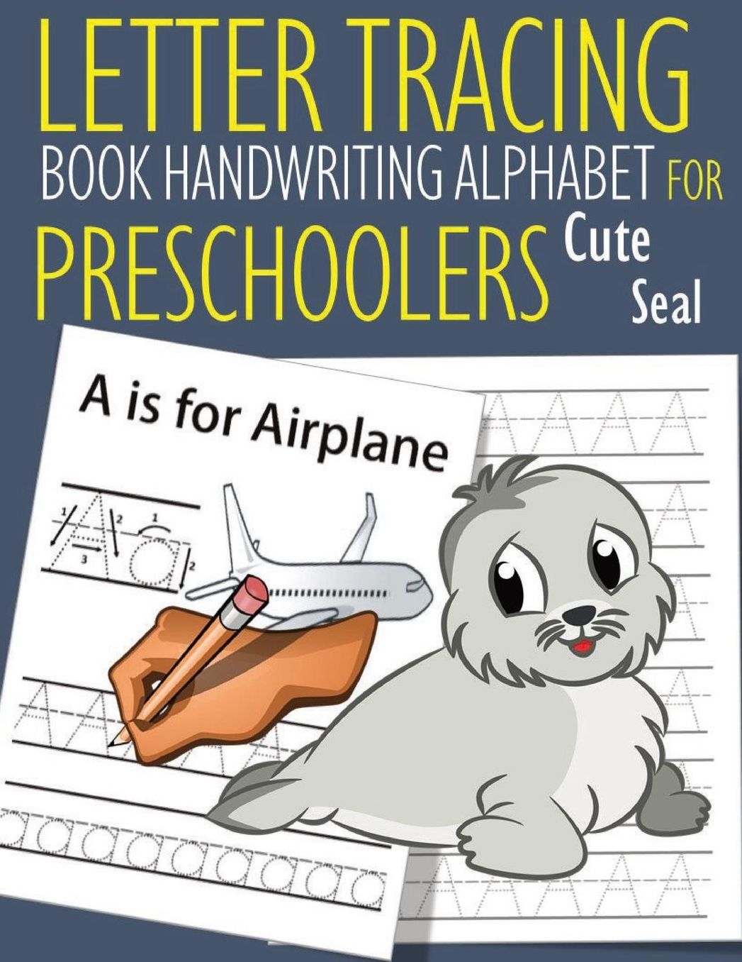Letter Tracing Book Handwriting Alphabet for Preschoolers Cute Seal: Letter Tracing Book Practice for Kids Ages 3+ Alphabet Writing Practice Handwriting Workbook Kindergarten toddler Cute Seal