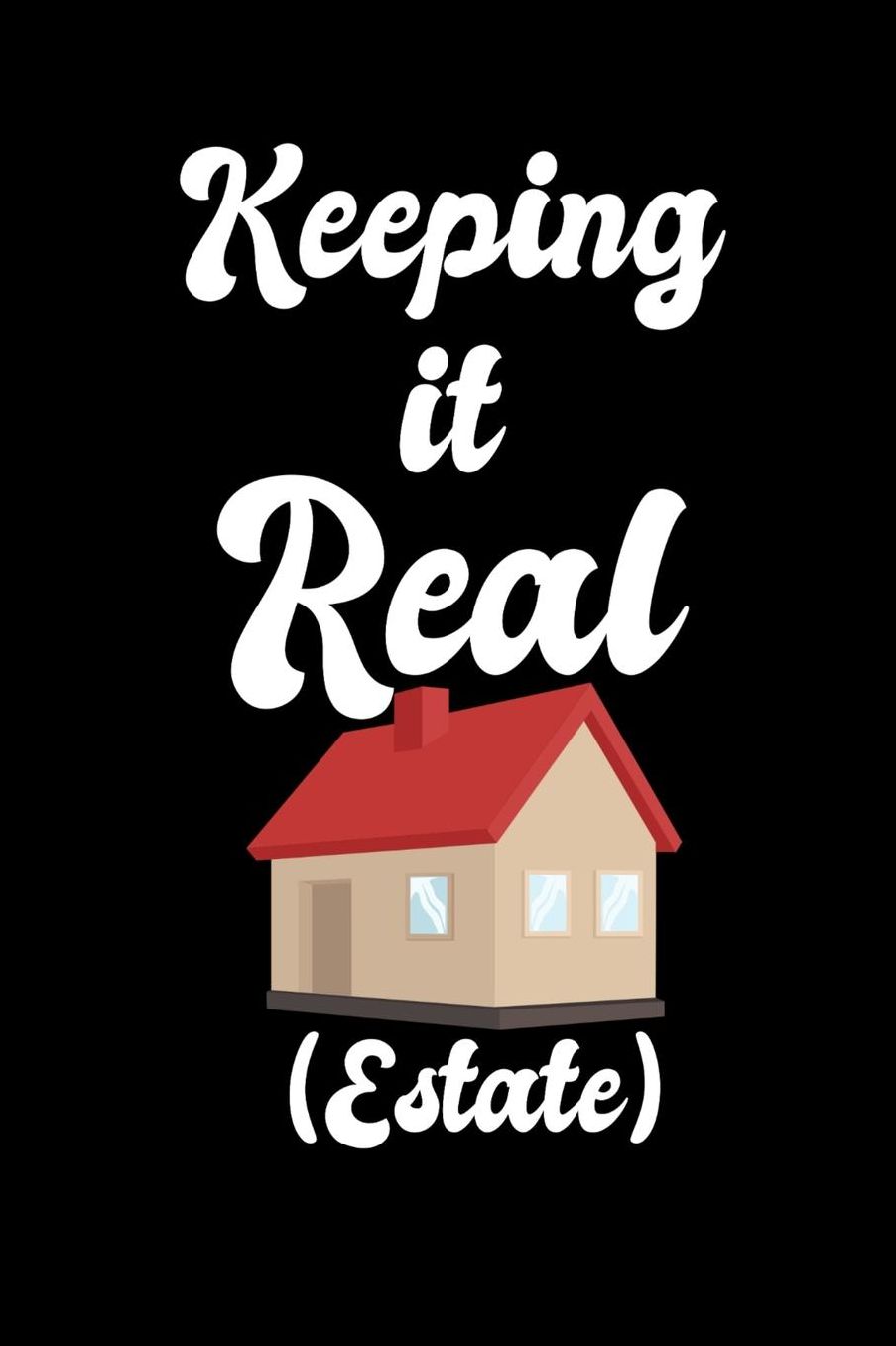 Keeping It Real Estate: 120 Pages I 6x9 I Music Sheet I Funny Salesperson, Agent & Montage Gifts