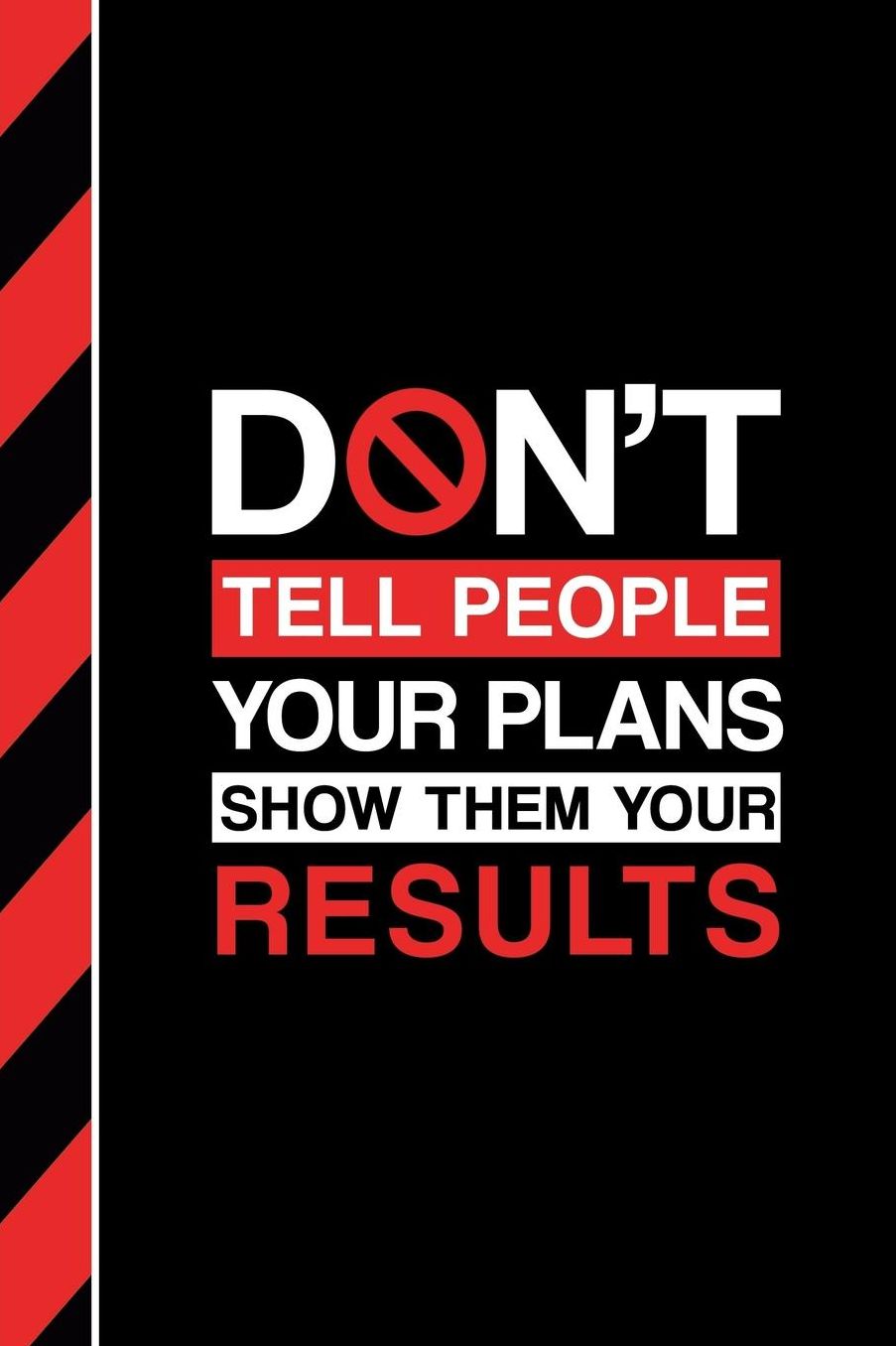 Don't Tell People Your Plans - Show Them Your Results: 90 Day Food and Exercise Journal - Daily Tracker of Physical Activity, Food Consumption, Water, Sleep, Vitamins, and How You Are Feeling - 6x9