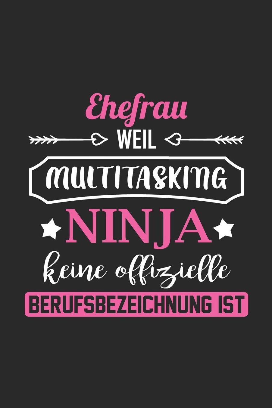 Ehefrau Weil Multitasking Ninja Keine Berufsbezeichnung Ist: A5 Blanko - Notebook - Notizbuch - Taschenbuch - Journal - Tagebuch - Ein lustiges Geschenk fï¿½r Freunde oder die Familie und die beste Ehefrau der Welt