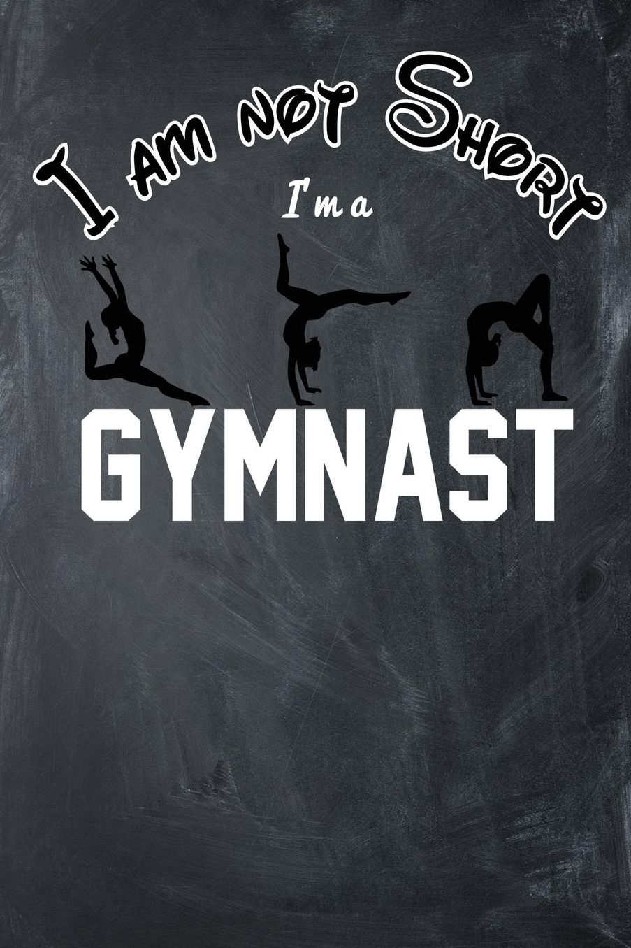 I Am Not Short I'm A Gymnast: Blank Lined Ruled 6x9 120 Page Notebook/Journal for Gymnasts to jot down notes and ideas!