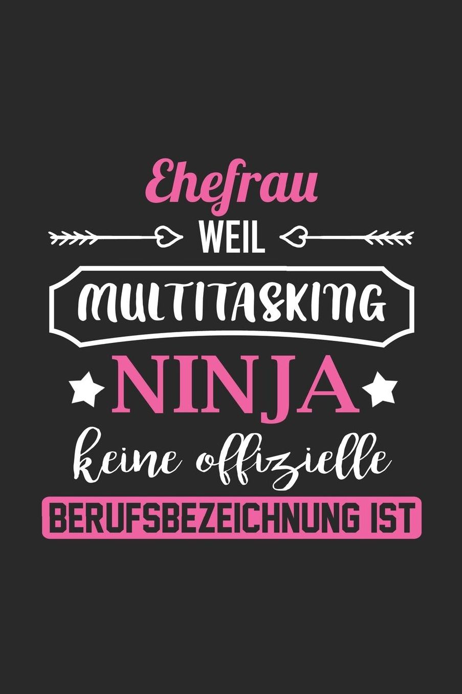 Ehefrau Weil Multitasking Ninja Keine Berufsbezeichnung Ist: A5 Liniertes - Notebook - Notizbuch - Taschenbuch - Journal - Tagebuch - Ein lustiges Geschenk fï¿½r Freunde oder die Familie und die beste Ehefrau der Welt