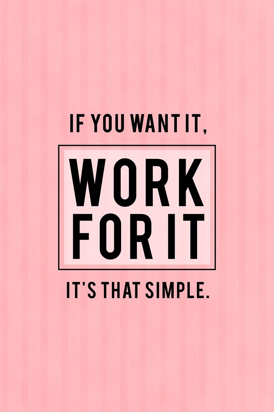 If You Want It, Work For It! It's That Simple.: 90 Day Food and Exercise Journal - Daily Tracker of Physical Activity, Food Consumption, Water, Sleep, Vitamins, and How You Are Feeling - 6x9