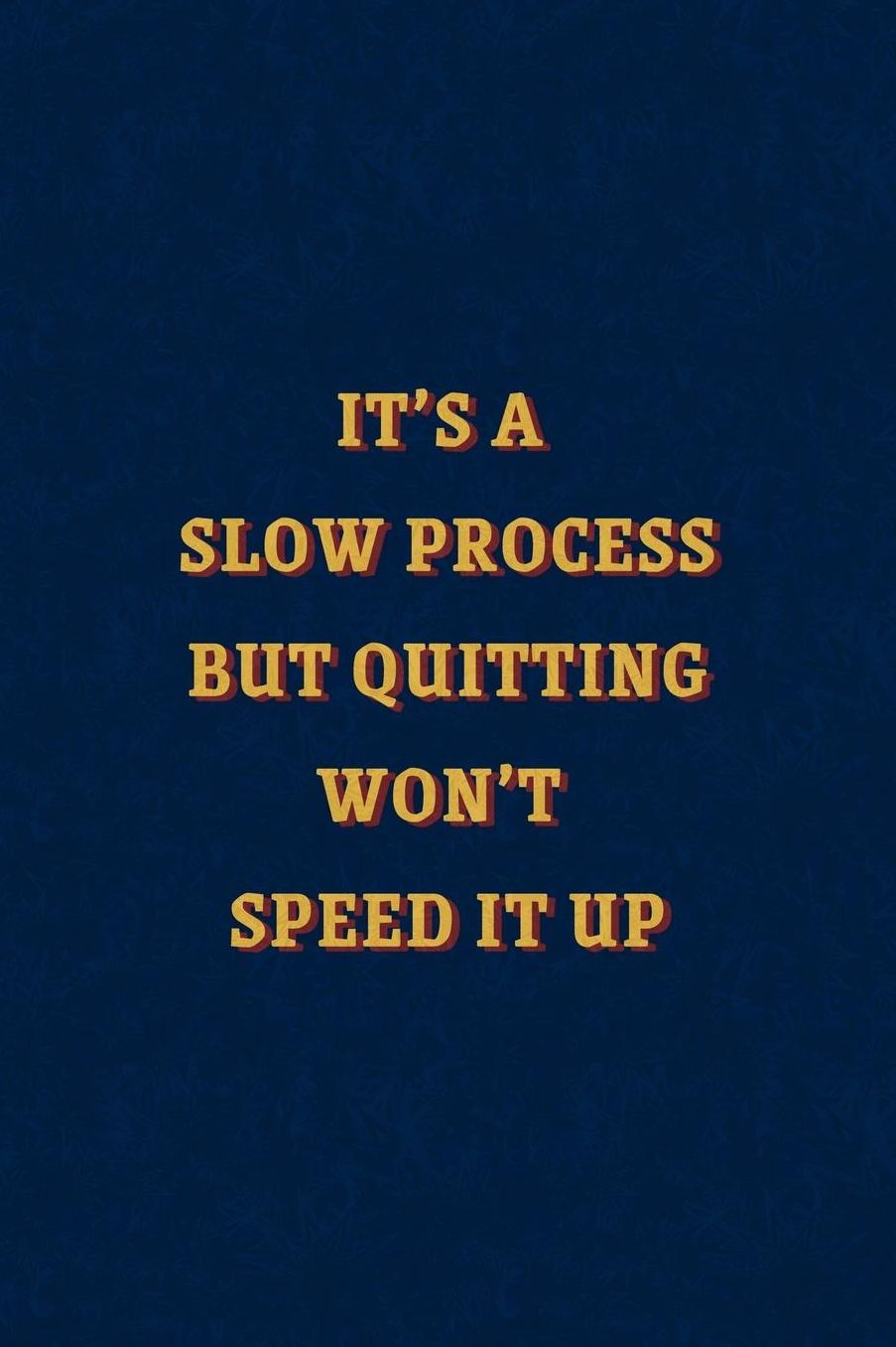 It's a Slow Process, but Quitting Won't Speed It Up: 90 Day Food and Exercise Journal - Daily Tracker of Physical Activity, Food Consumption, Water, Sleep, Vitamins, and How You Are Feeling - 6x9