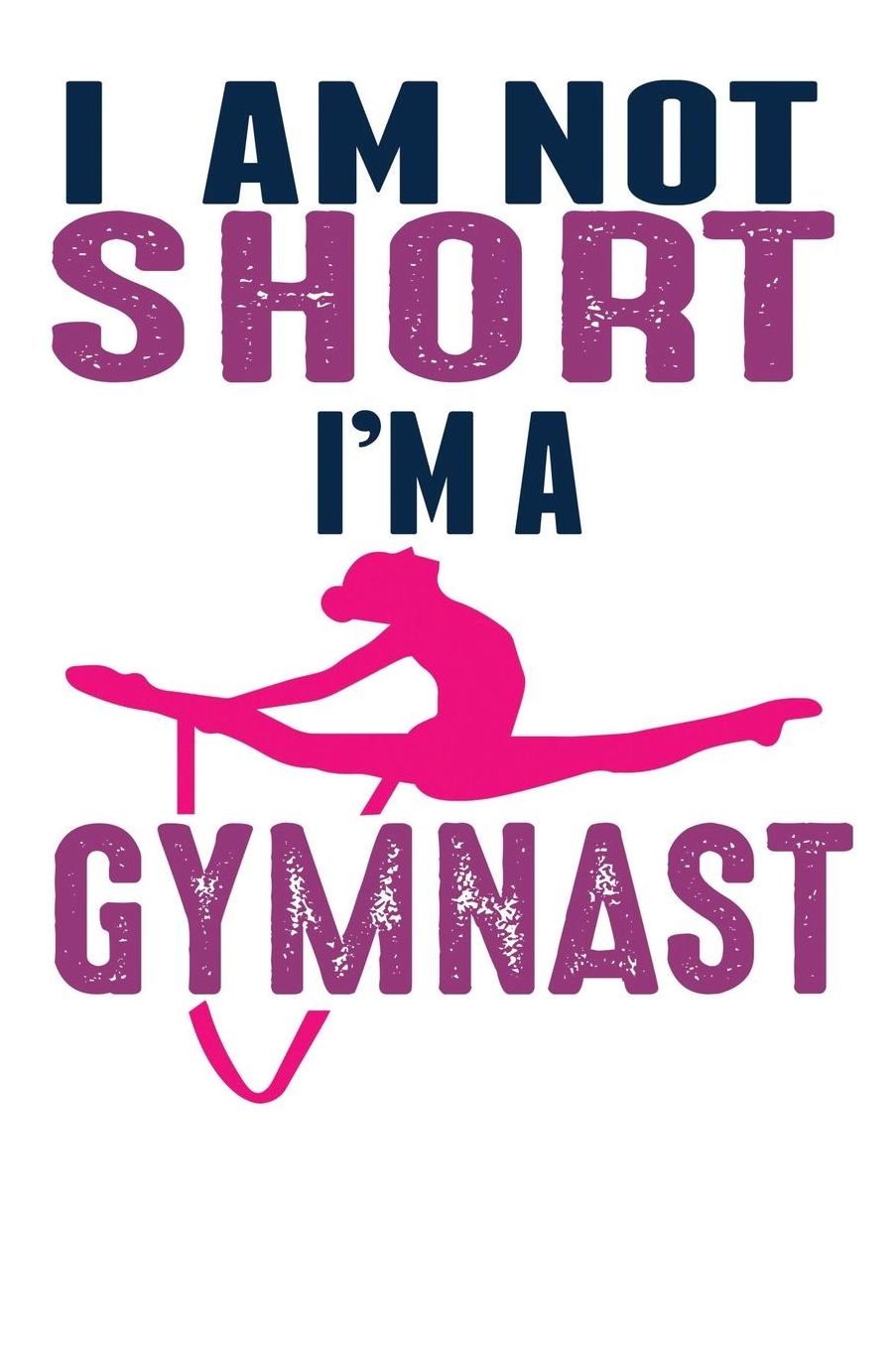 I Am Not Short I'm A Gymnast: Blank Lined Ruled 6x9 120 Page Notebook/Journal for Gymnasts to jot down notes and ideas!