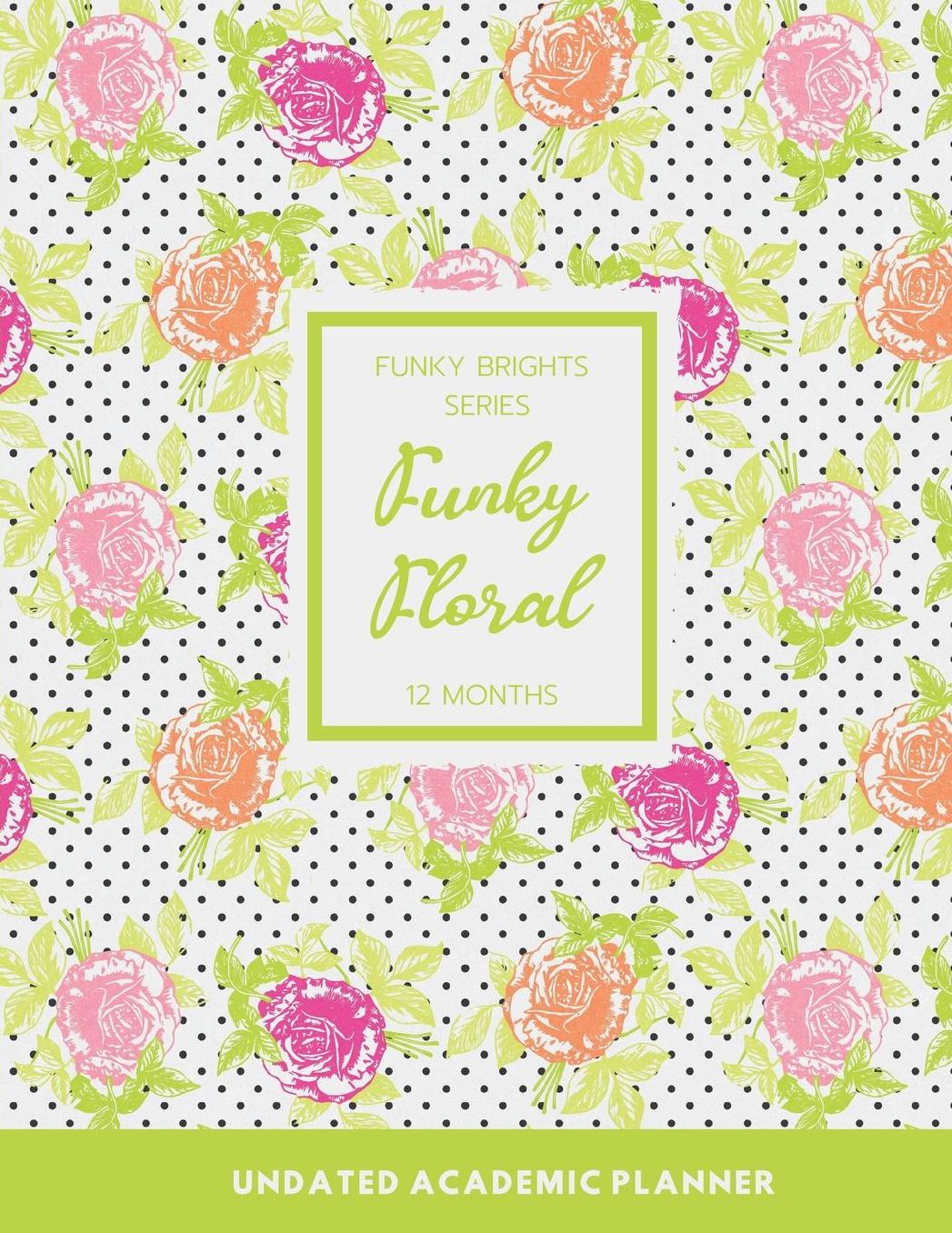 Funky Floral: 12 Months Undated Academic Planner