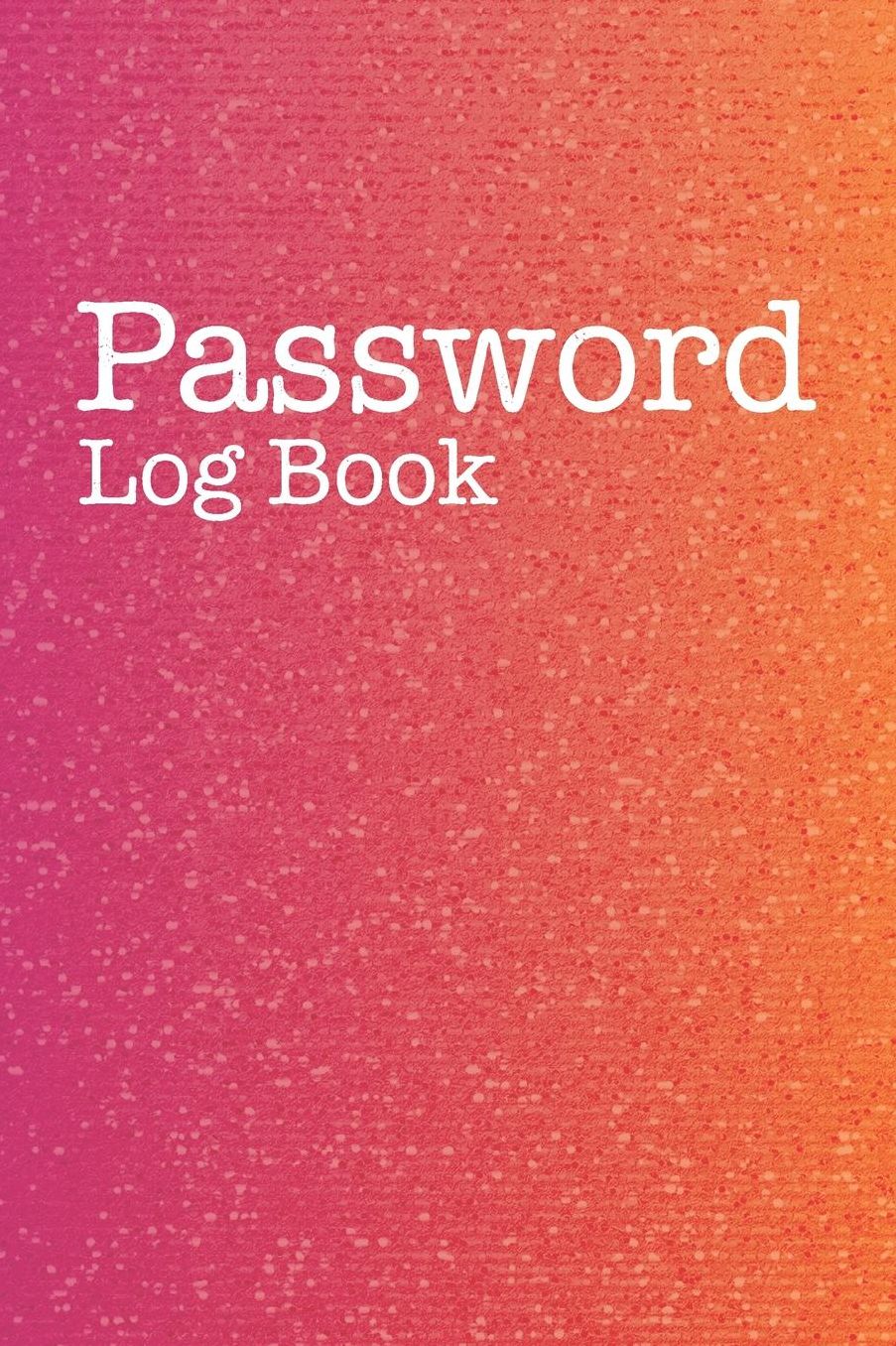 Password Log Book: Organizer For Internet Passwords, Login Password Book, Password Gift Idea Book. Best gift idea for your mom and dad. 6X9 inches, 100 pages.