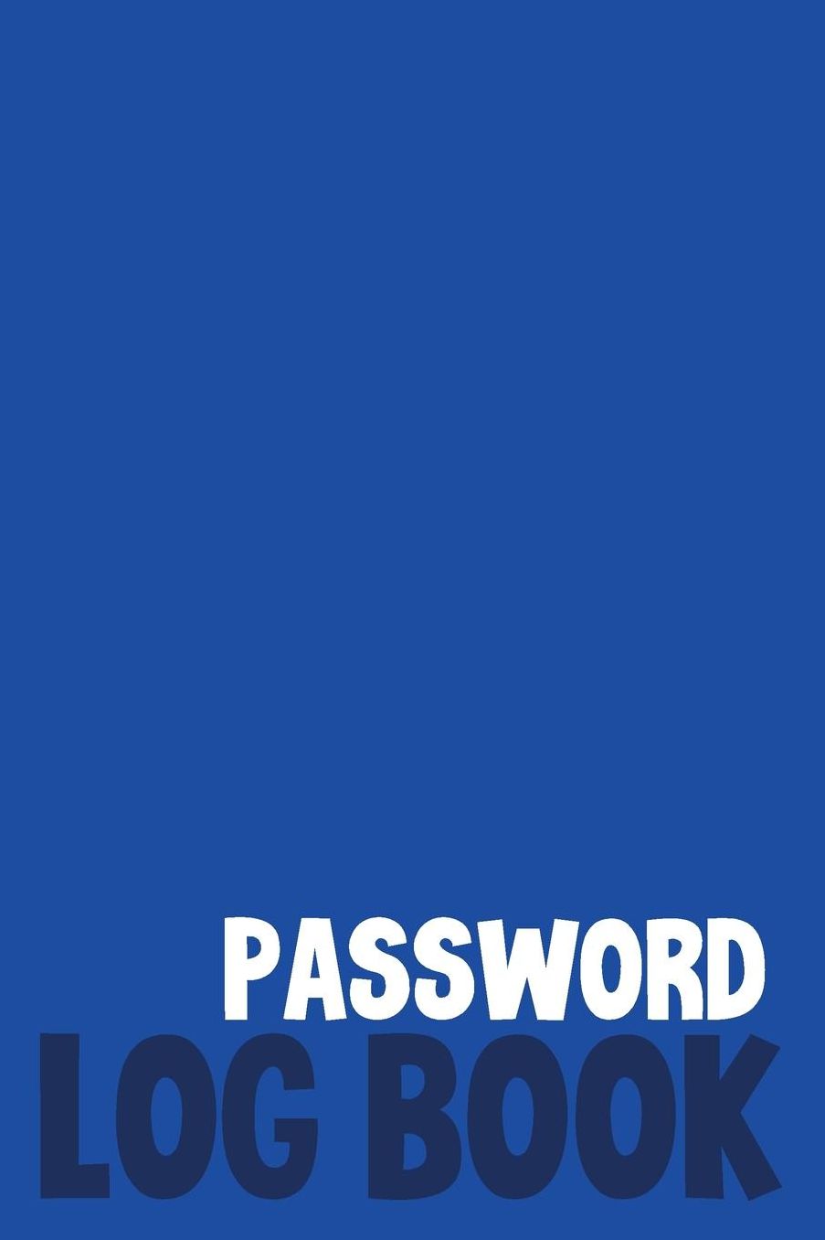 Password Log Book: Organizer For Internet Passwords, Login Password Book, Password Gift Idea Book. Best gift idea for your mom and dad. 6X9 inches, 100 pages.