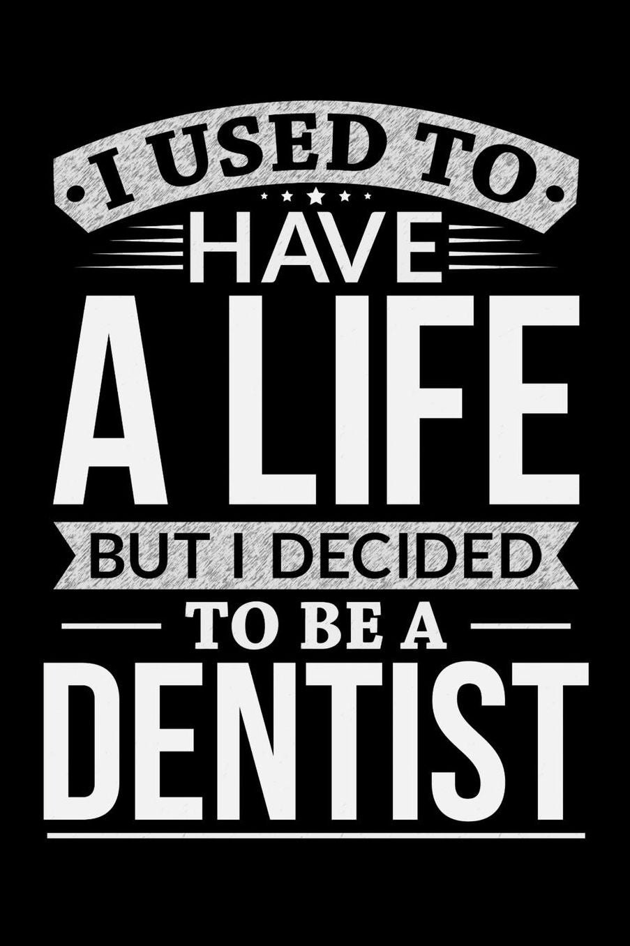 I Used To Have A Life But I Decided To Be A Dentist: 100 page Weekly 6 x 9 journal to jot down your ideas and notes