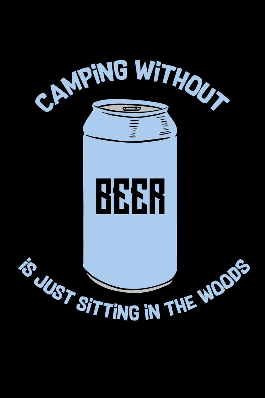 Camping Without Beer Is Just Sitting In The Woods: 120 Pages I 6x9 I Music Sheet I Funny Camping, Tent & Hiking Gifts