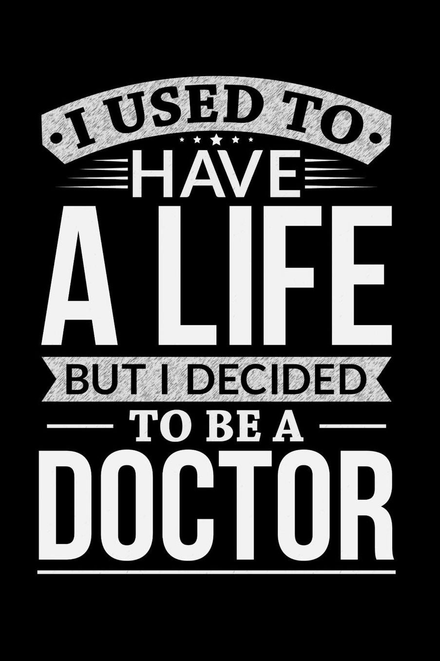 I Used To Have A Life But I Decided To Be A Doctor: 100 page Weekly 6 x 9 journal to jot down your ideas and notes