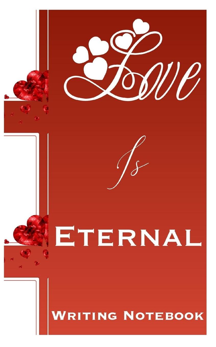 Love Is Eternal Writing Notebook