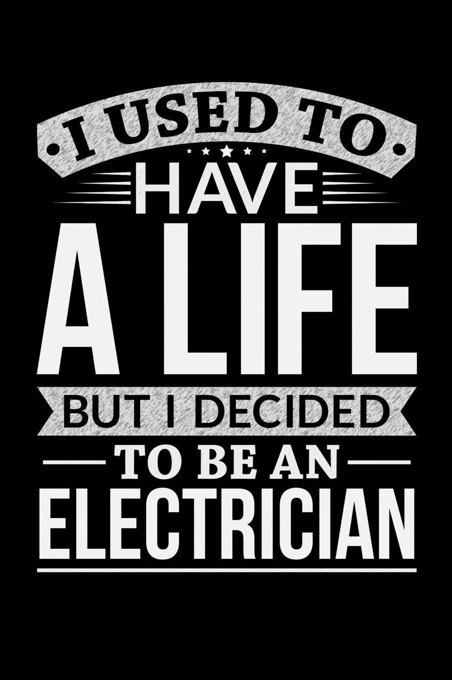 I Used To Have A Life But I Decided To Be An Electrician: 100 page Weekly 6 x 9 journal to jot down your ideas and notes