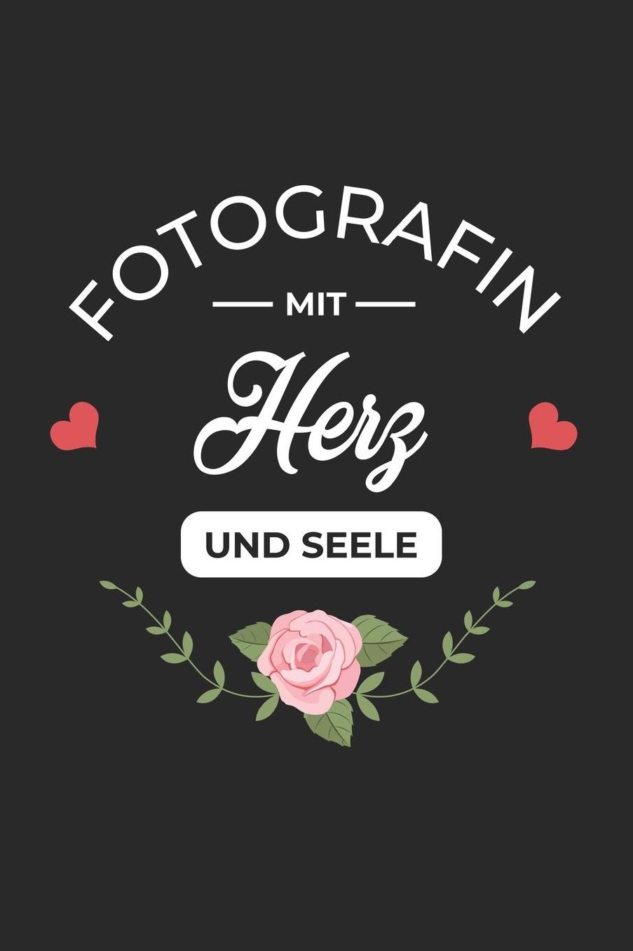 Fotografin Mit Herz und Seele: A5 Blanko - Notebook - Notizbuch - Taschenbuch - Journal - Tagebuch - Ein lustiges Geschenk fï¿½r Freunde oder die Familie und die beste Fotografin der Welt
