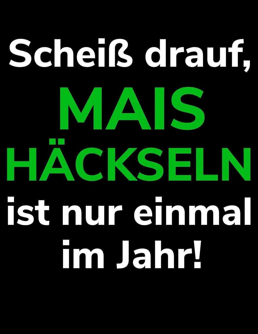 Scheiï¿½ drauf, Mais hï¿½ckseln ist nur einmal im Jahr!: A4 kariertes Notizbuch fï¿½r einen Landwirt oder Lohner in der Landwirtschaft als Geschenk