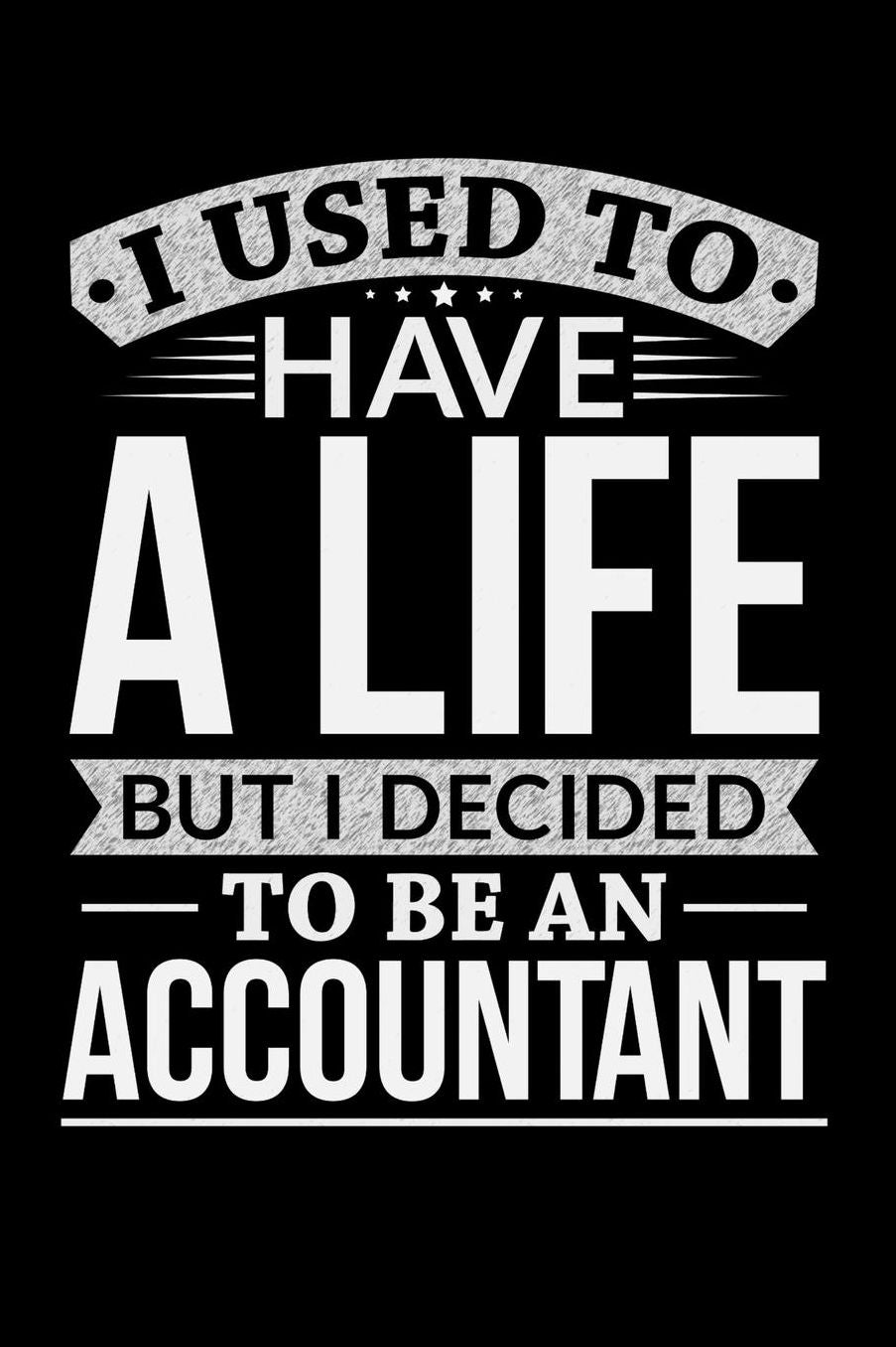 I Used To Have A Life But I Decided To Be An Accountant: 100 page Weekly 6 x 9 journal to jot down your ideas and notes