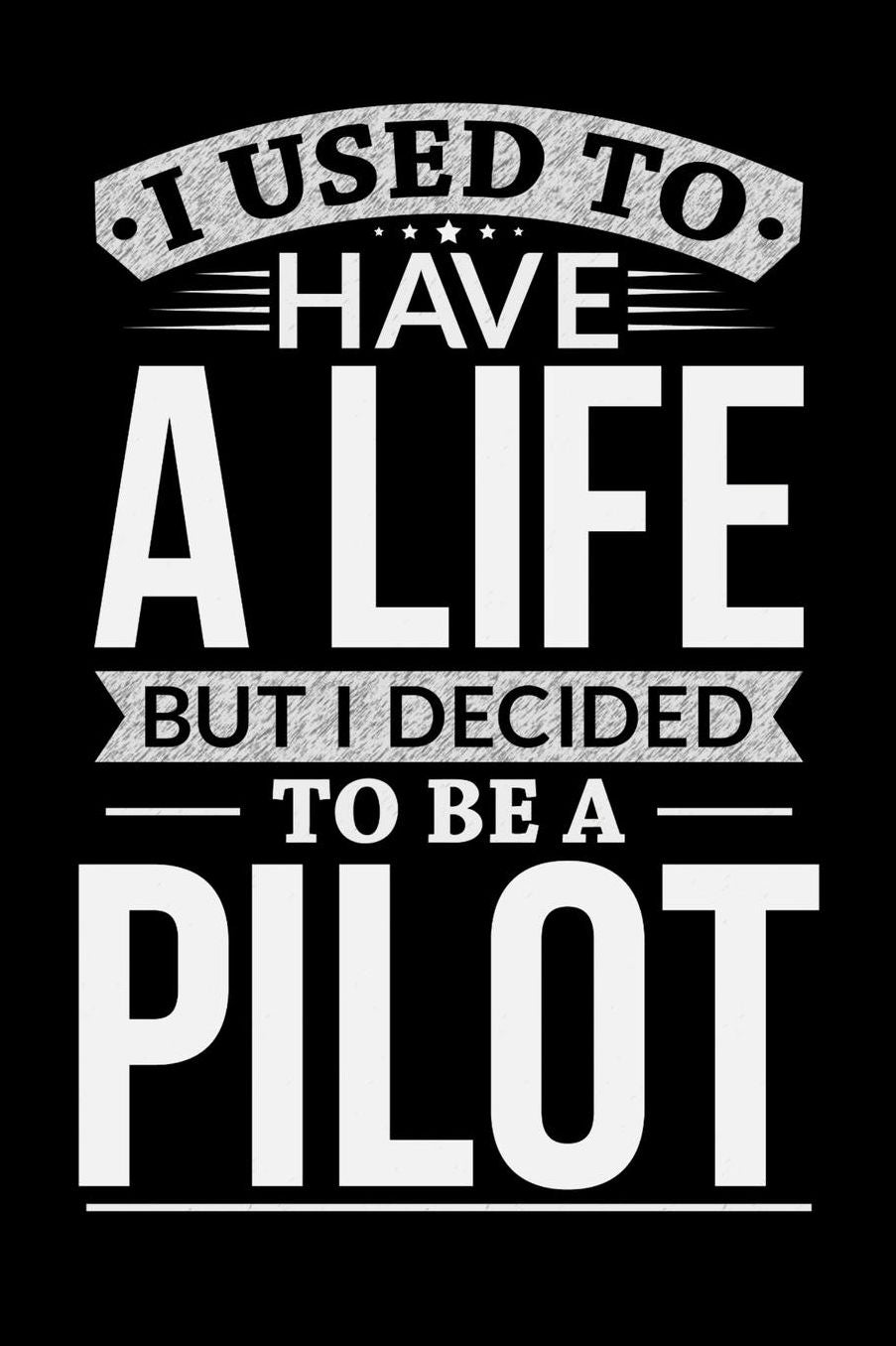 I Used To Have A Life But I Decided To Be A Pilot: 100 page Weekly 6 x 9 journal to jot down your ideas and notes