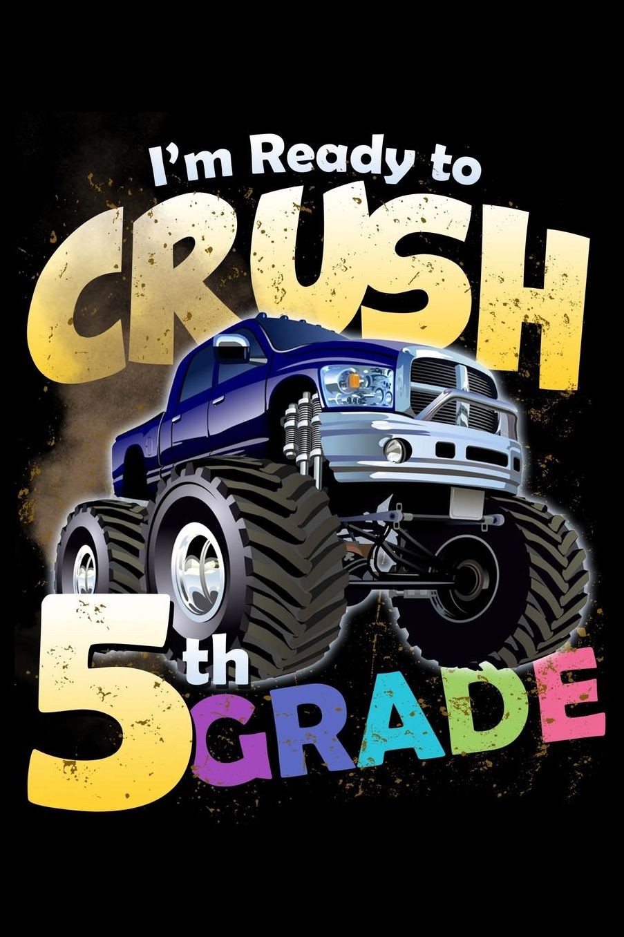 I'm Ready to Crush 5th Grade: 100 Pages College Ruled Lined Blank Writing Notebook - 6 x 9 Funny Back to School Notebook For Boys and Girls Kids Teachers Students