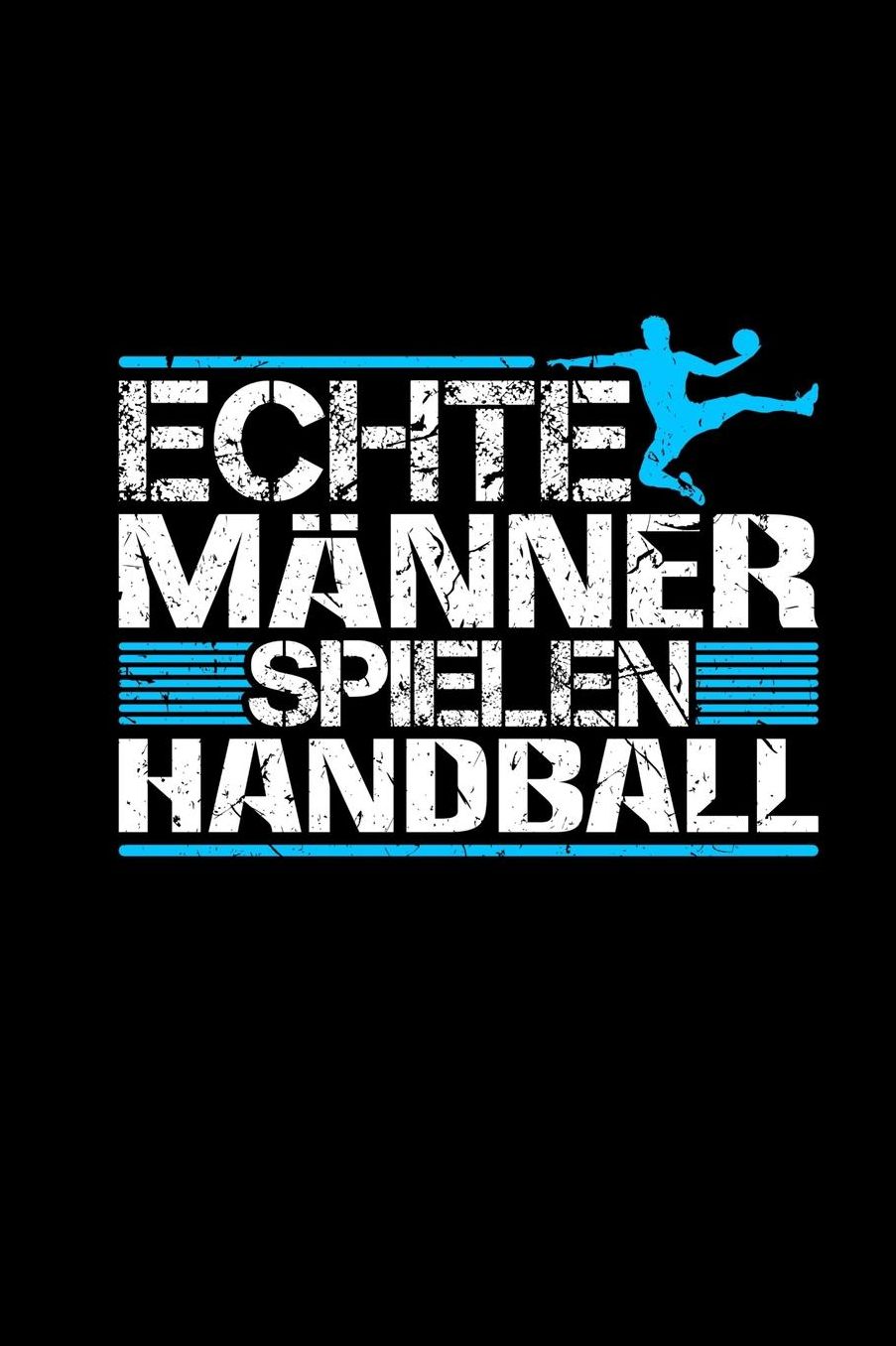 Echte Mï¿½nner Spielen Handball: Notizbuch a5 kariert Geschenk Herren Handballerin Handballmannschaft Notizblock