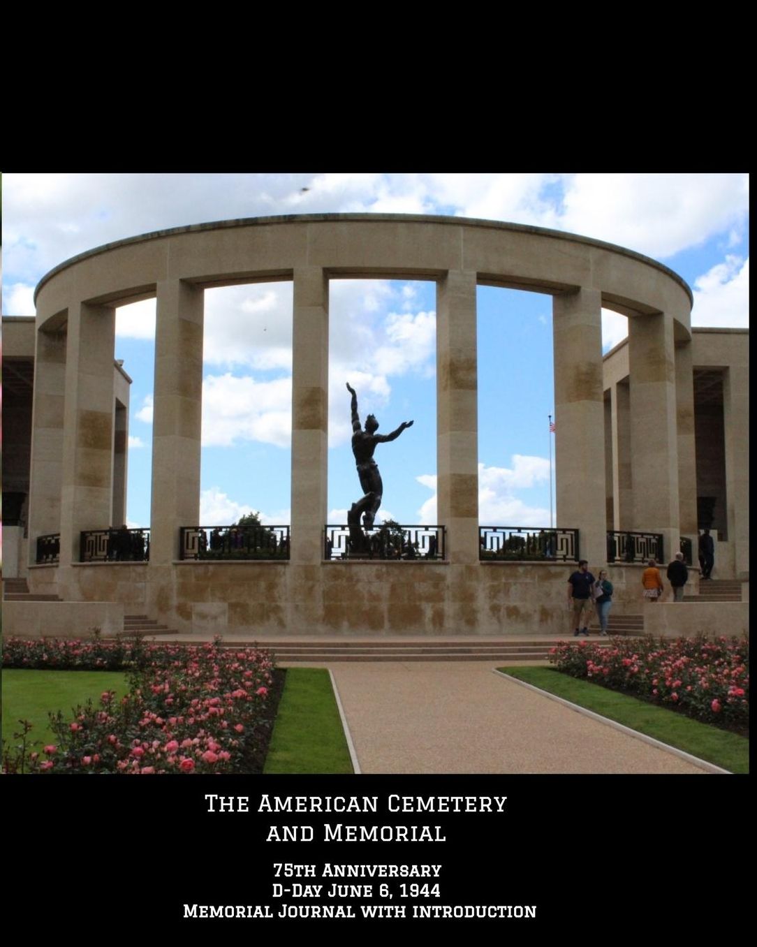 The American Cemetery Memorial Journal: 75th Anniversary D-Day, June 6, 1944 - WW2
