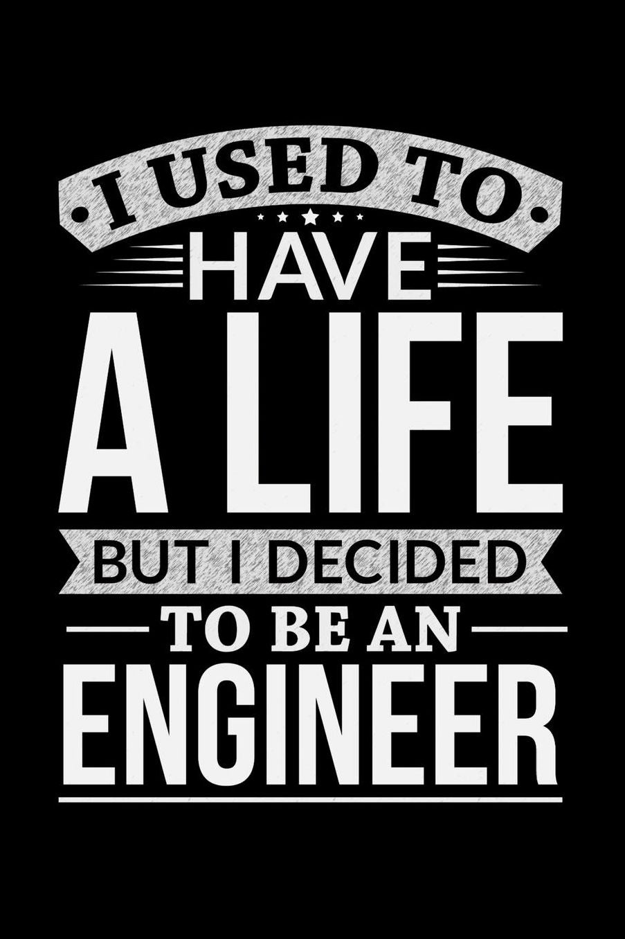 I Used To Have A Life But I Decided To Be An Engineer: 100 page Weekly 6 x 9 journal to jot down your ideas and notes