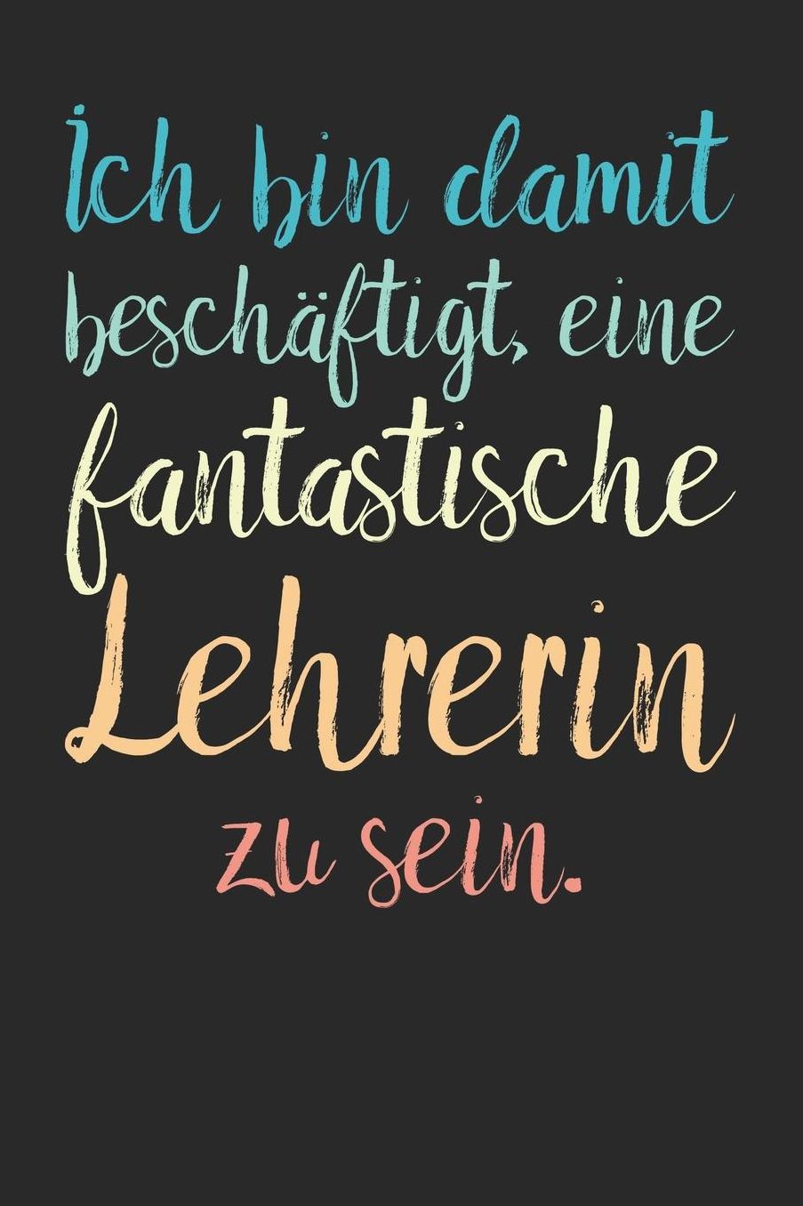 Ich bin damit beschï¿½ftigt, eine fantastische Lehrerin zu sein.: A5 Notizbuch 120 linierte Seiten Persï¿½nliches Geschenk Abschiedsgeschenk mit Lehrersprï¿½chen fï¿½r Lehrer & Lehrerinnen Zeichenbuch Tagebuch Terminkalender
