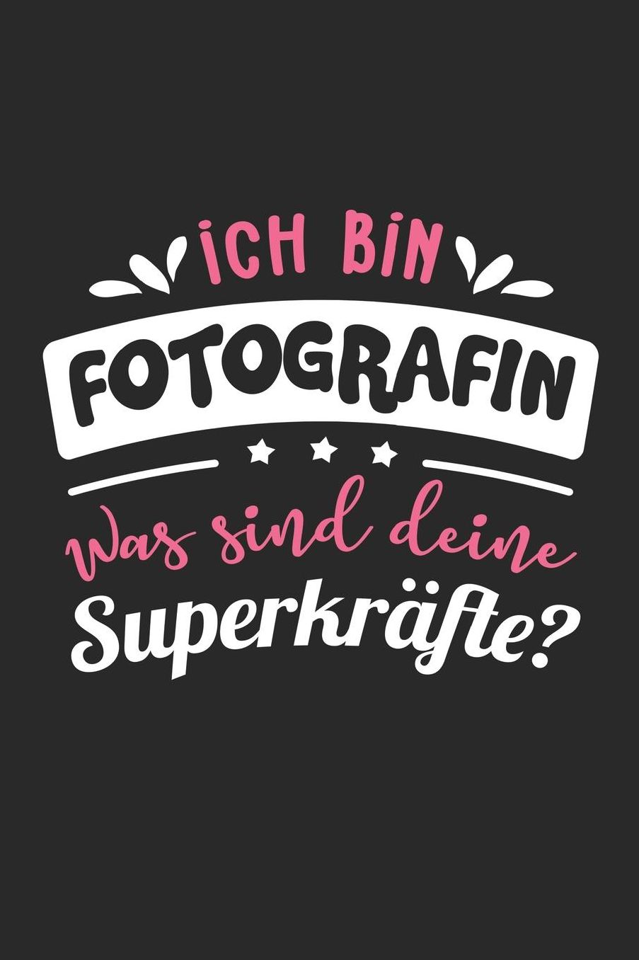 Ich Bin Fotografin Was Sind Deine Superkrï¿½fte?: A5 Blanko - Notebook - Notizbuch - Taschenbuch - Journal - Tagebuch - Ein lustiges Geschenk fï¿½r Freunde oder die Familie und die beste Fotografin der Welt