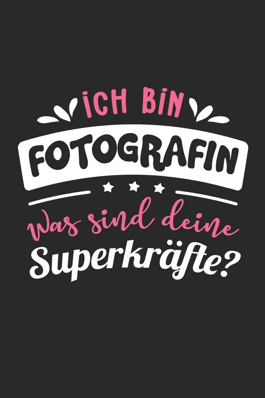 Ich Bin Fotografin Was Sind Deine Superkrï¿½fte?: A5 Liniertes - Notebook - Notizbuch - Taschenbuch - Journal - Tagebuch - Ein lustiges Geschenk fï¿½r Freunde oder die Familie und die beste Fotografin der Welt