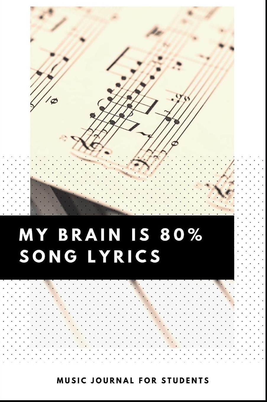 Music Journal for Students - My Brain is 80% Song Lyrics
