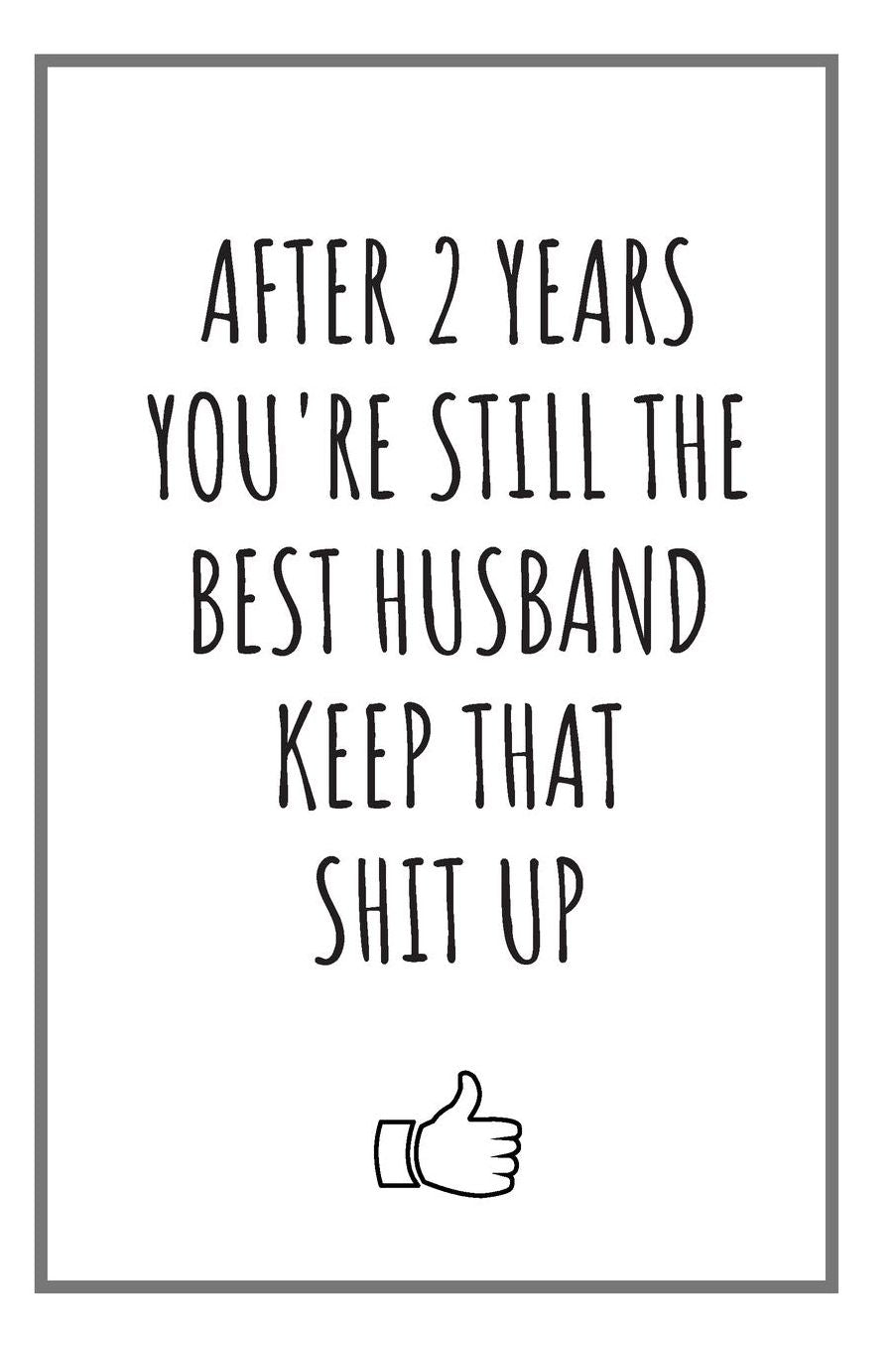 After 2 Years You're Still The Best Husband: Blank Lined Notebook 2 Year Anniversary Gifts For Him