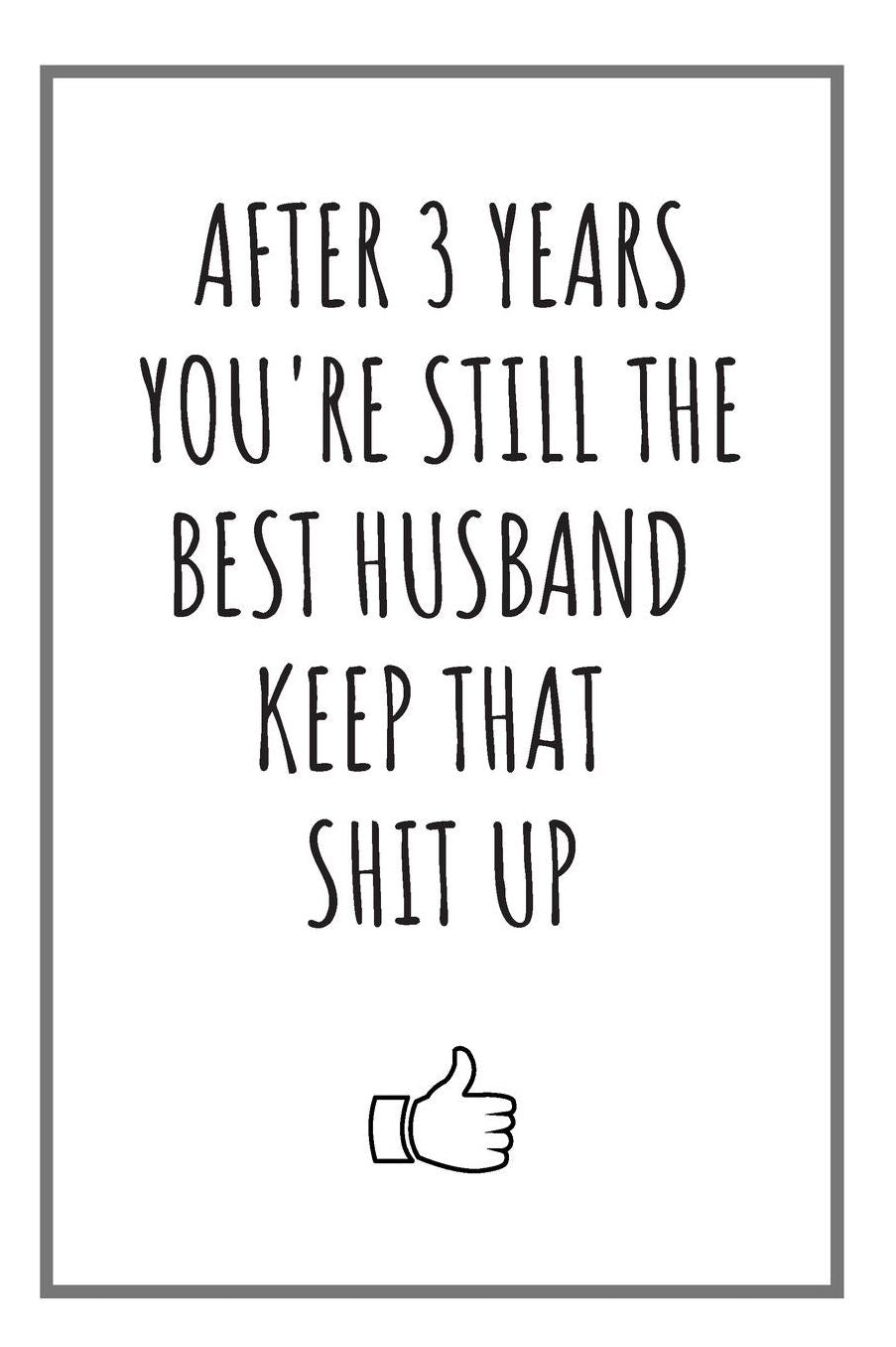 After 3 Years You're Still The Best Husband: Lined Journal 3 Year Anniversary Gifts For Him