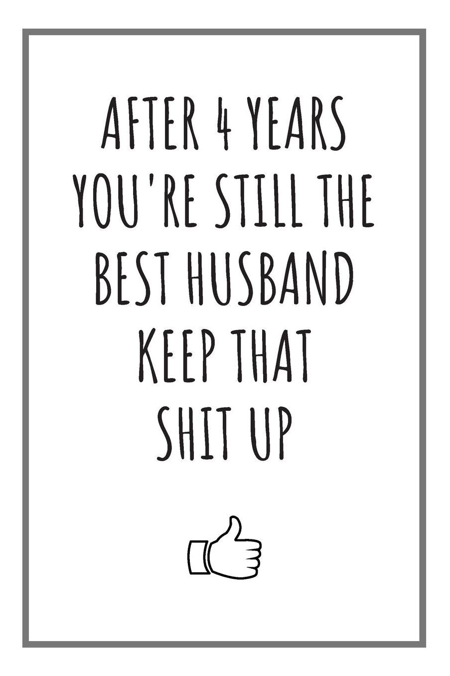 After 4 Years You're Still The Best Husband: Blank Journal 4 Year Anniversary Gifts For Him
