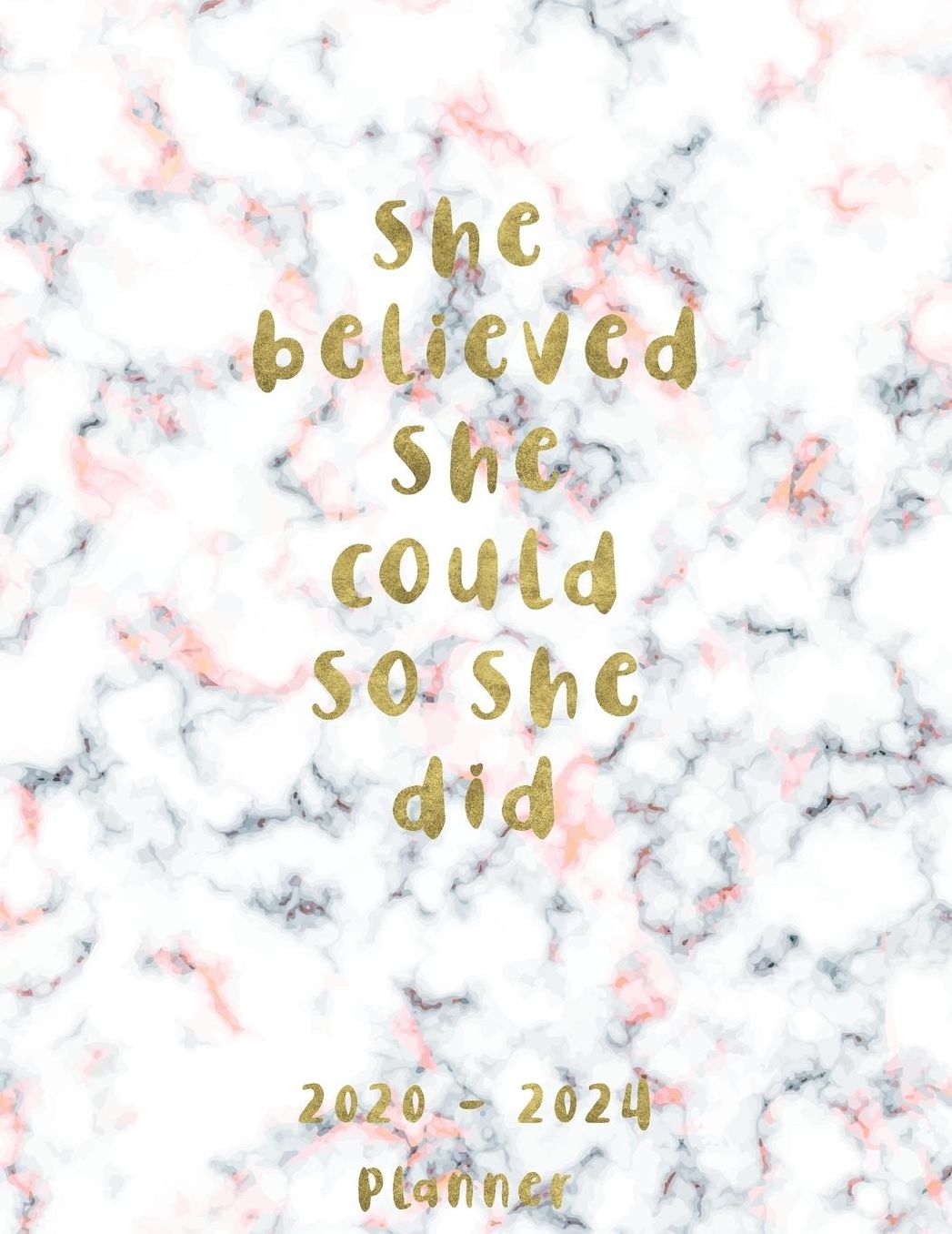 She believed she could so she did 2020-2024 Planner: Pink Marble for 60 Month planner for schedule organizer and 5 year appointment calendar January 2020 - December 2024