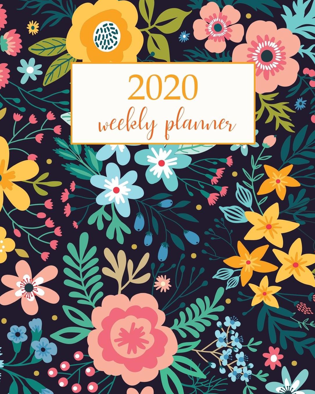 2020 Weekly Planner: Calendar Schedule Organizer Appointment Journal Notebook and Action day With Inspirational Quotes bright colorful flowers, plants, branches and berries on a black background - floral design