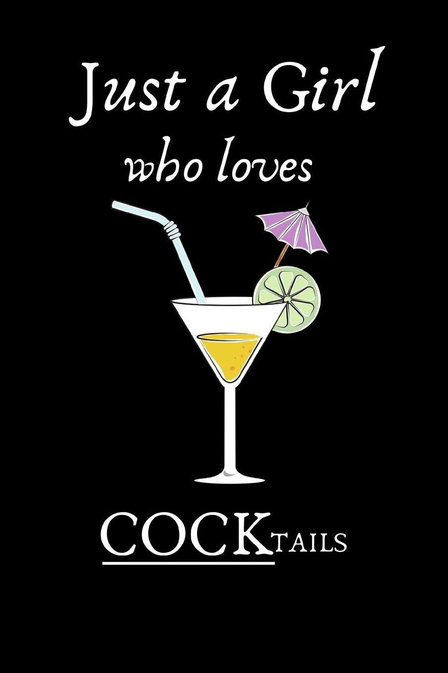 Just a Girl who loves COCKtails: Lined notebook, funny journal for birthday, christmas, valentines day, Friend, Coworker