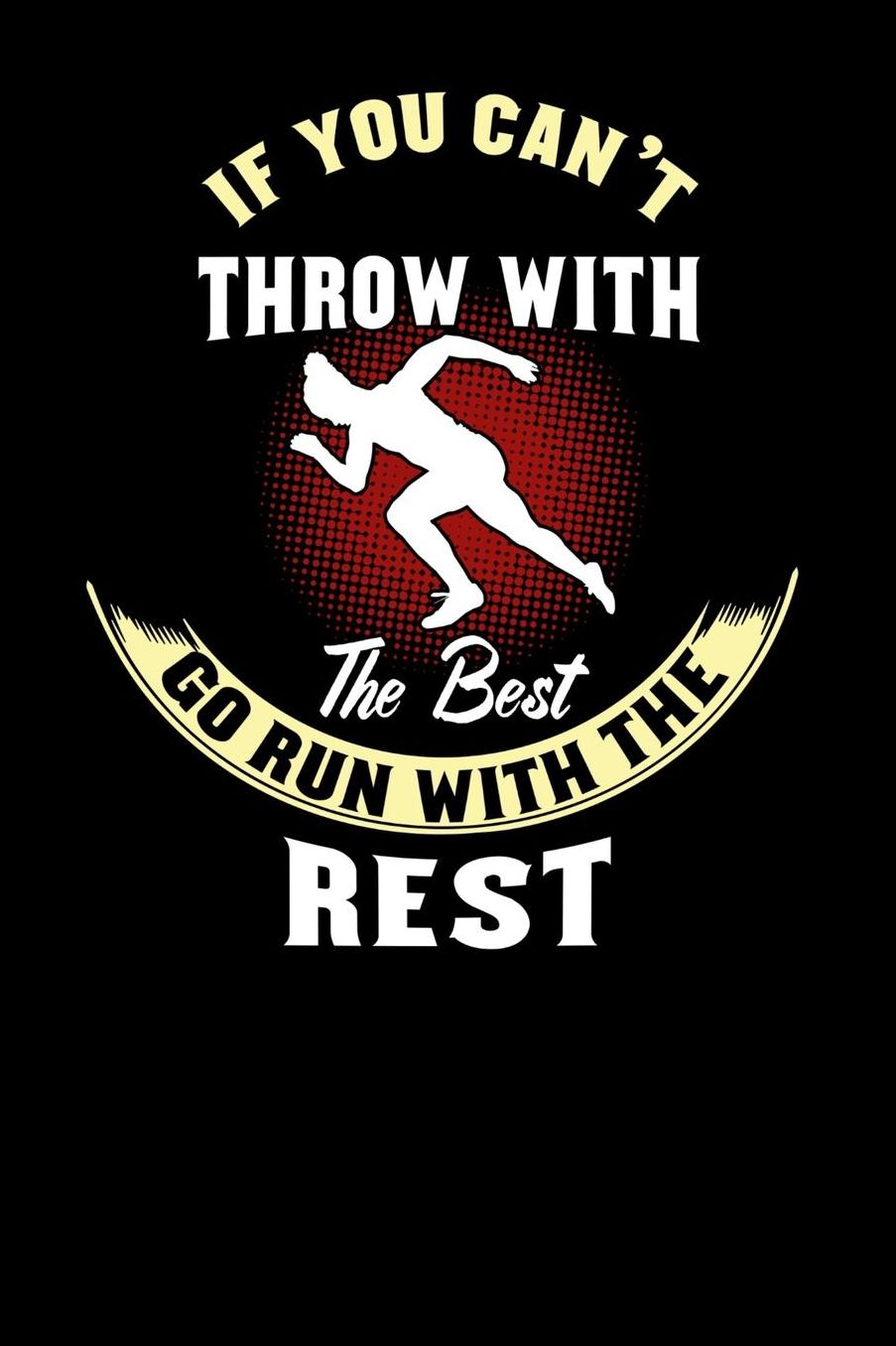 If You Can't Throw With The Best Run With The Best: 120 Pages I 6x9 I Music Sheet I Funny Discus, Shot Put & Athletics Gifts