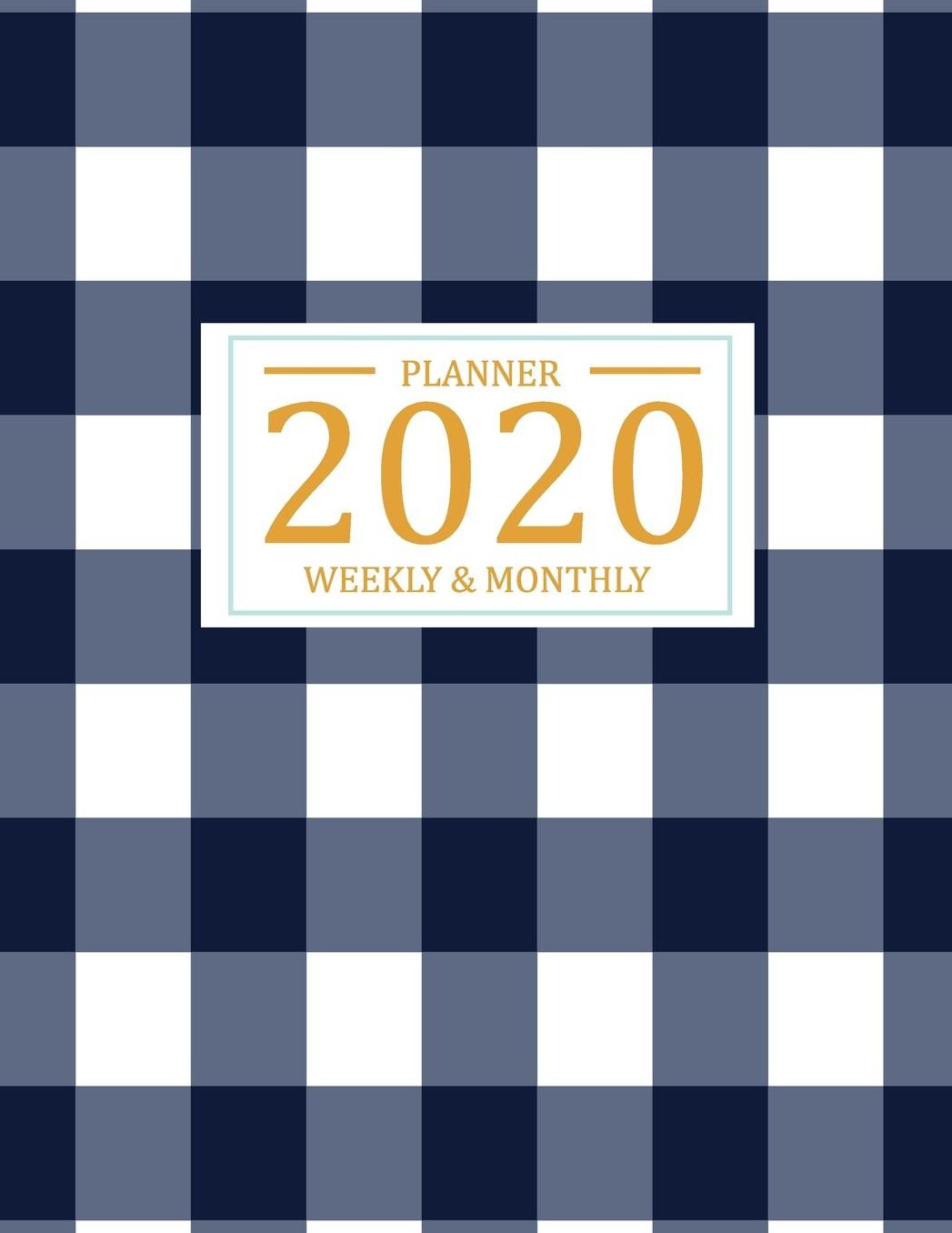 2020 Weekly and Monthly Planner: Monthly Calendar of 2020, January 2020 - December 2020 by weekly and to do list for schedule, appointment organizer with Gingham Cover