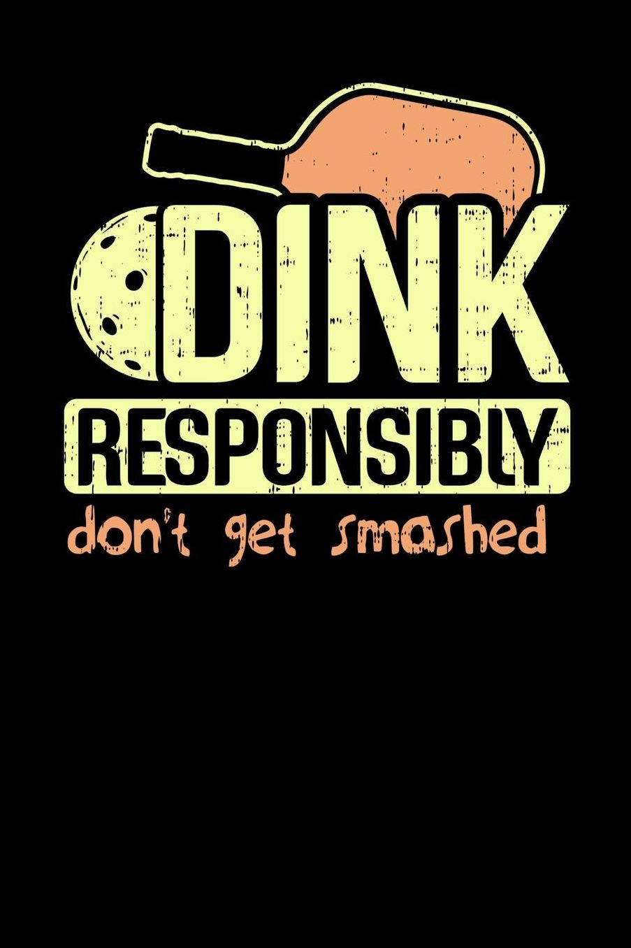 Dink Responsibly Don't Get Smashed: 120 Pages I 6x9 I Music Sheet I Funny Pickleball & Wine Gifts