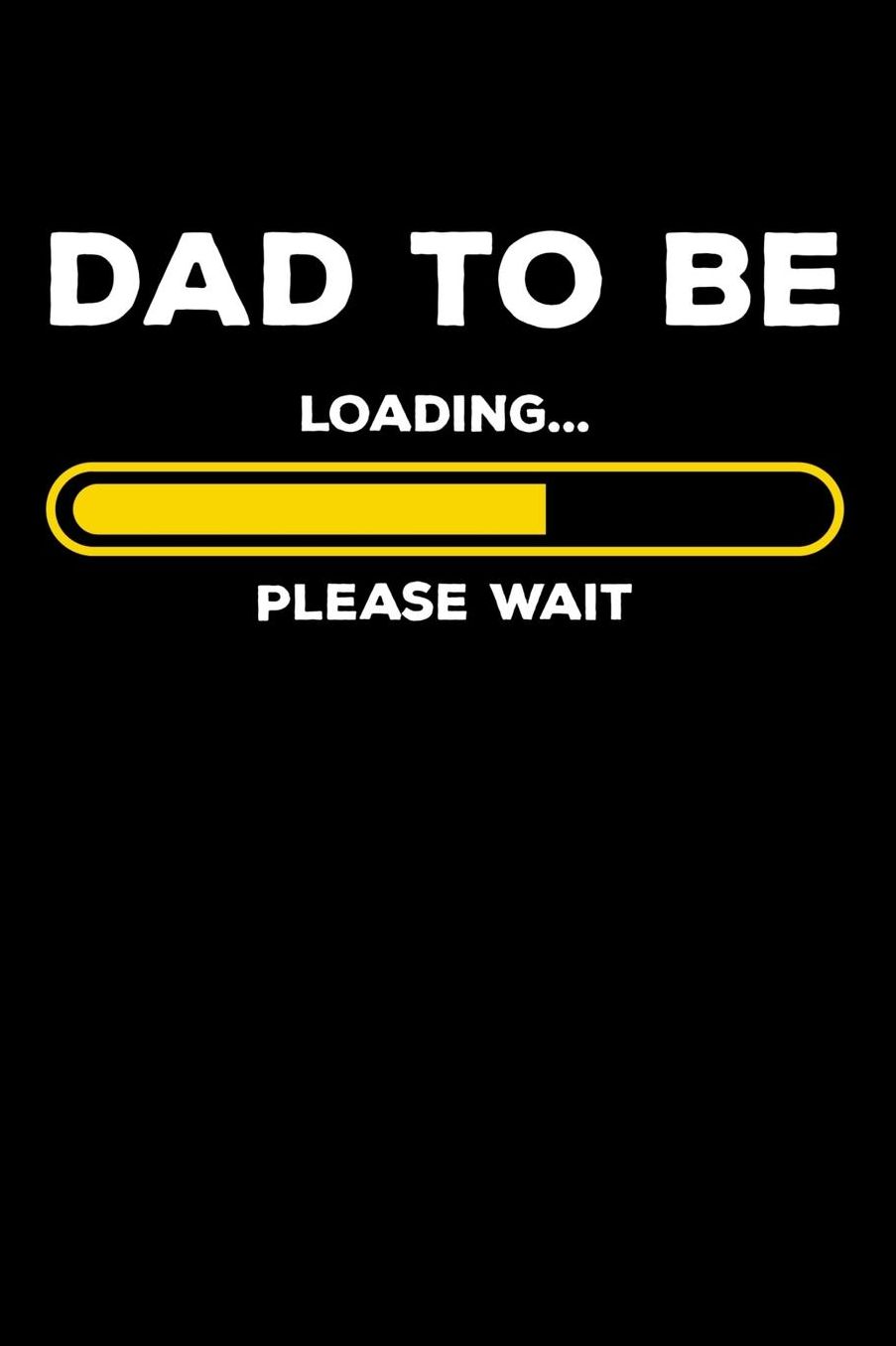 Dad To Be - Loading Please Wait: 120 Pages I 6x9 I Music Sheet I Expecting Dad & Fathers Day Gifts