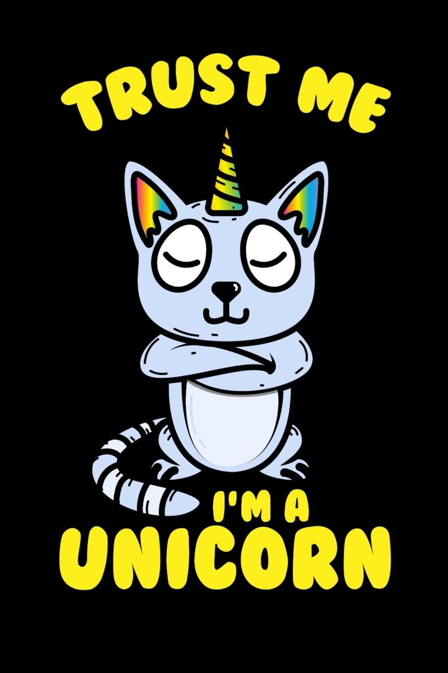 Trust Me I'm A Unicorn: 120 Pages I 6x9 I Music Sheet I Funny Cute Unicorn & Kittycorn Gifts I Apparel