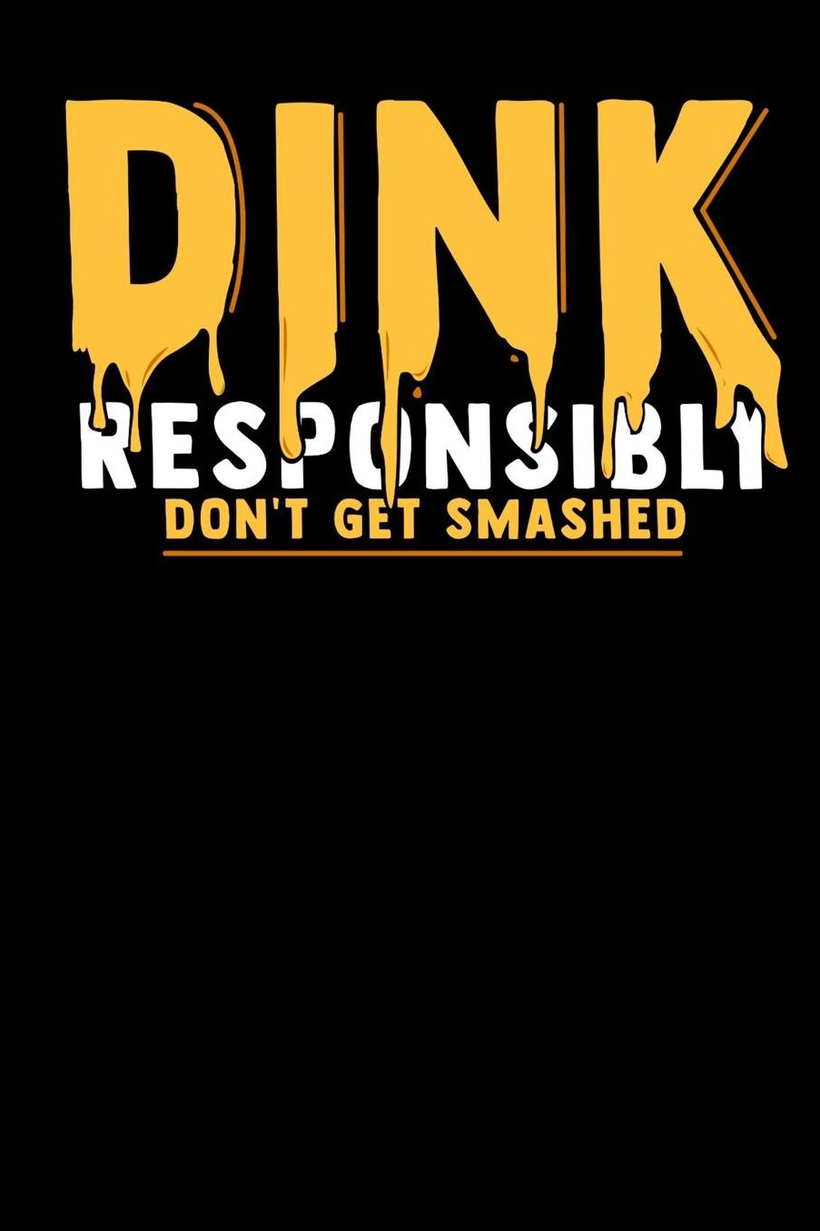 Dink Responsibly Don't Get Smashed: 120 Pages I 6x9 I Music Sheet I Funny Pickleball & Wine Gifts
