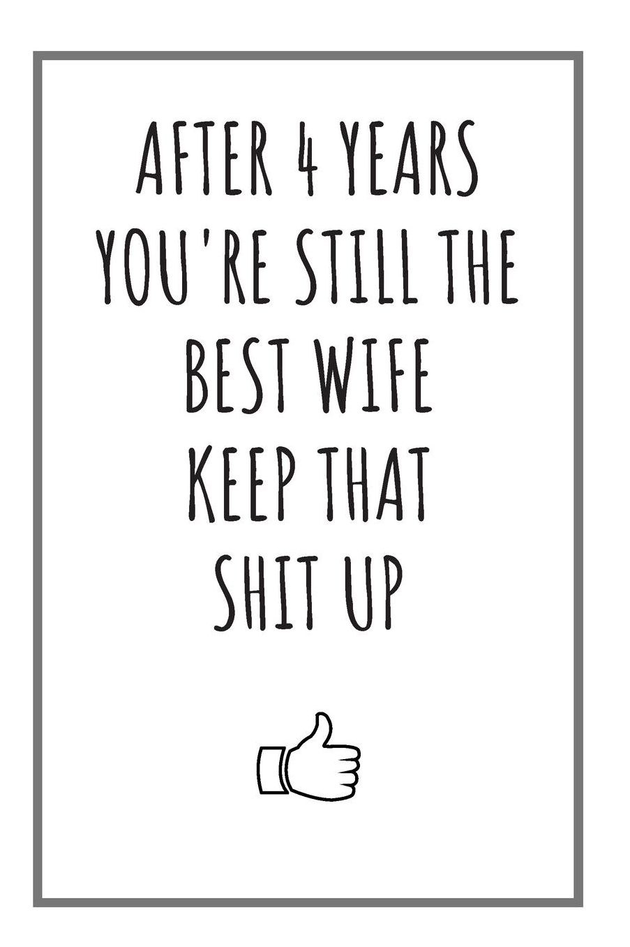 After 4 Years You're Still The Best Wife: Blank Notebook 4 Year Anniversary Gifts For Her