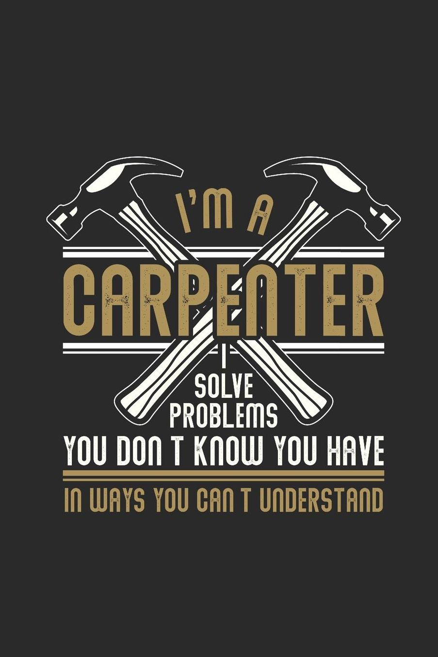 I'm A Carpenter: Blank Lined Notebook (6 x 9 - 120 pages) Carpenters Notebook for Daily Journal, Diary, and Gift