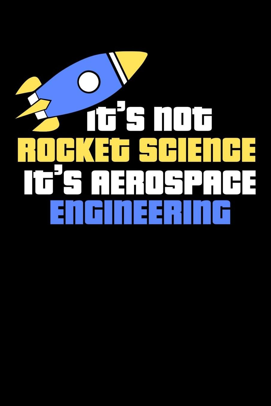 It's Not Rocket Science It's Aerospace Engineering: 120 Pages I 6x9 I Music Sheet I Funny Science, Space & Galaxy Gift I Moon & Planet